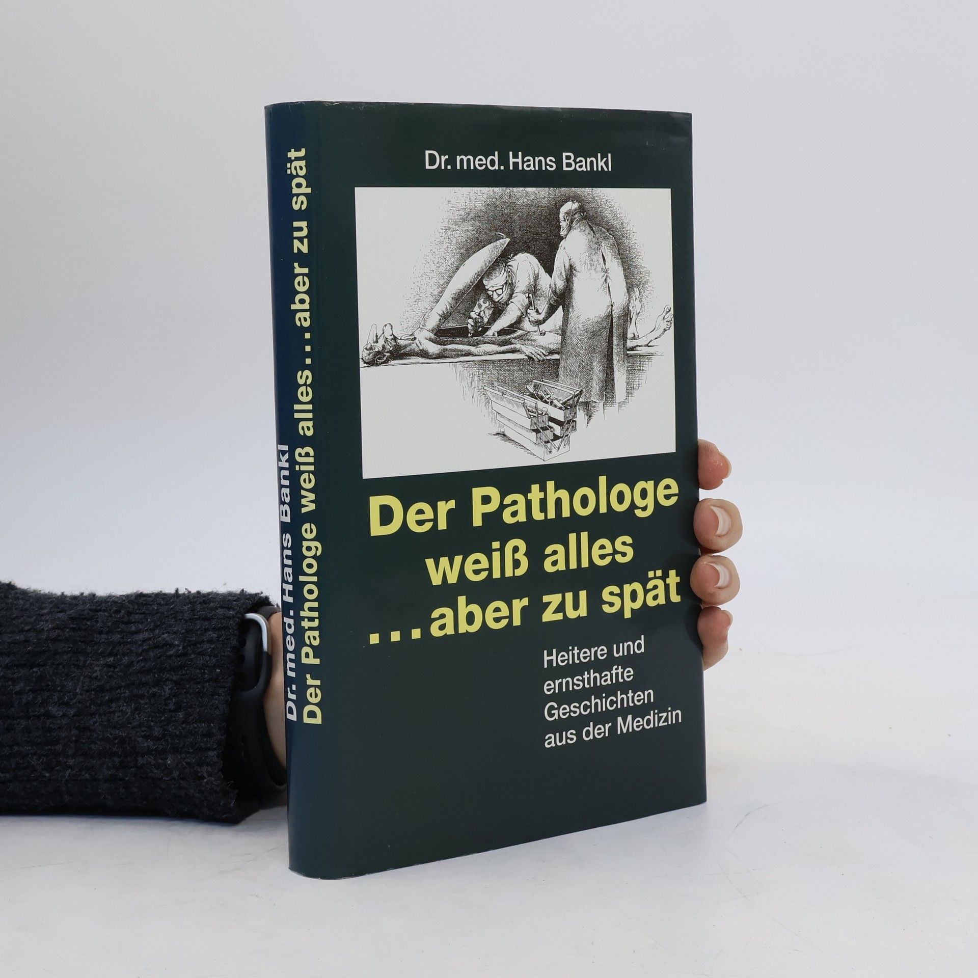 Hans Bankl Der Pathologe weiß alles ... aber zu spät