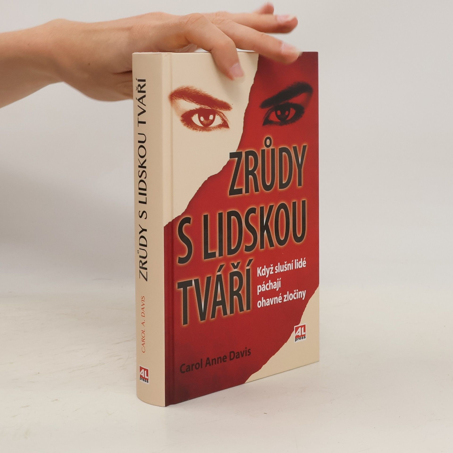 Carol Anne Davis Zrůdy s lidskou tváří : když slušní lidé páchají ohavné zločiny