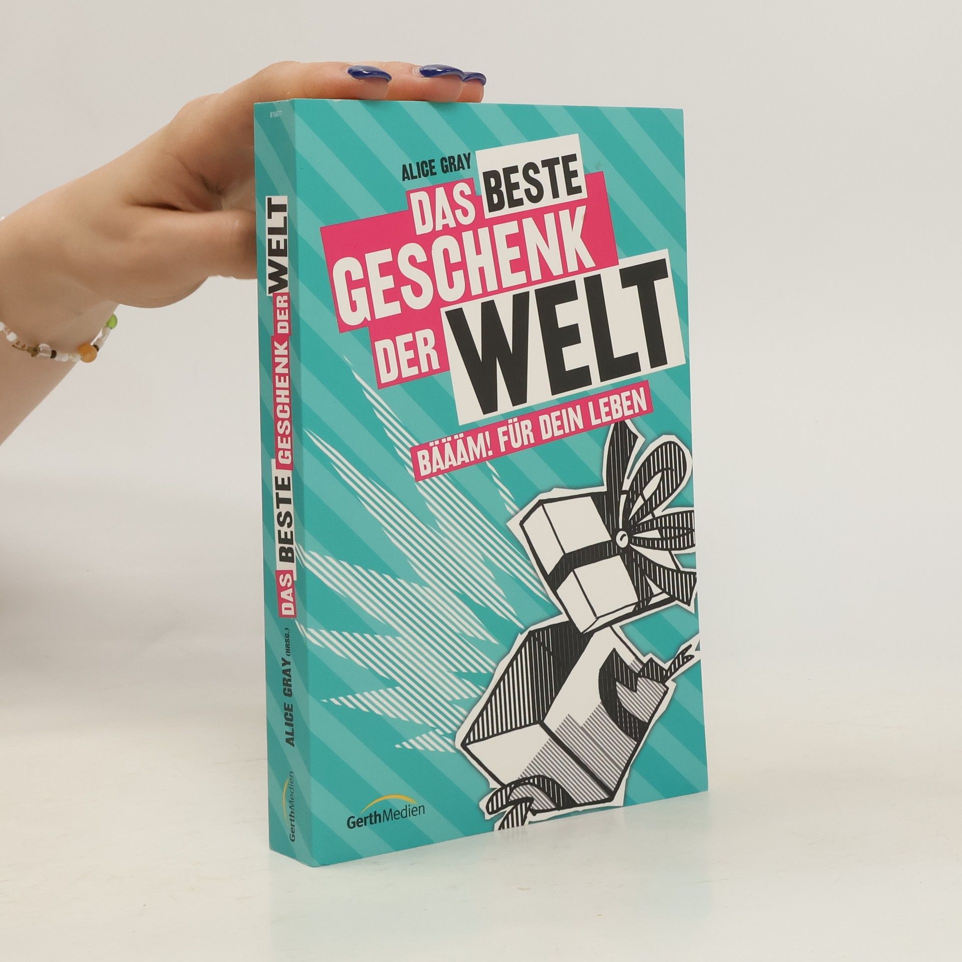 Alice Gray Das beste Geschenk der Welt. Wahre Storys für Teens.