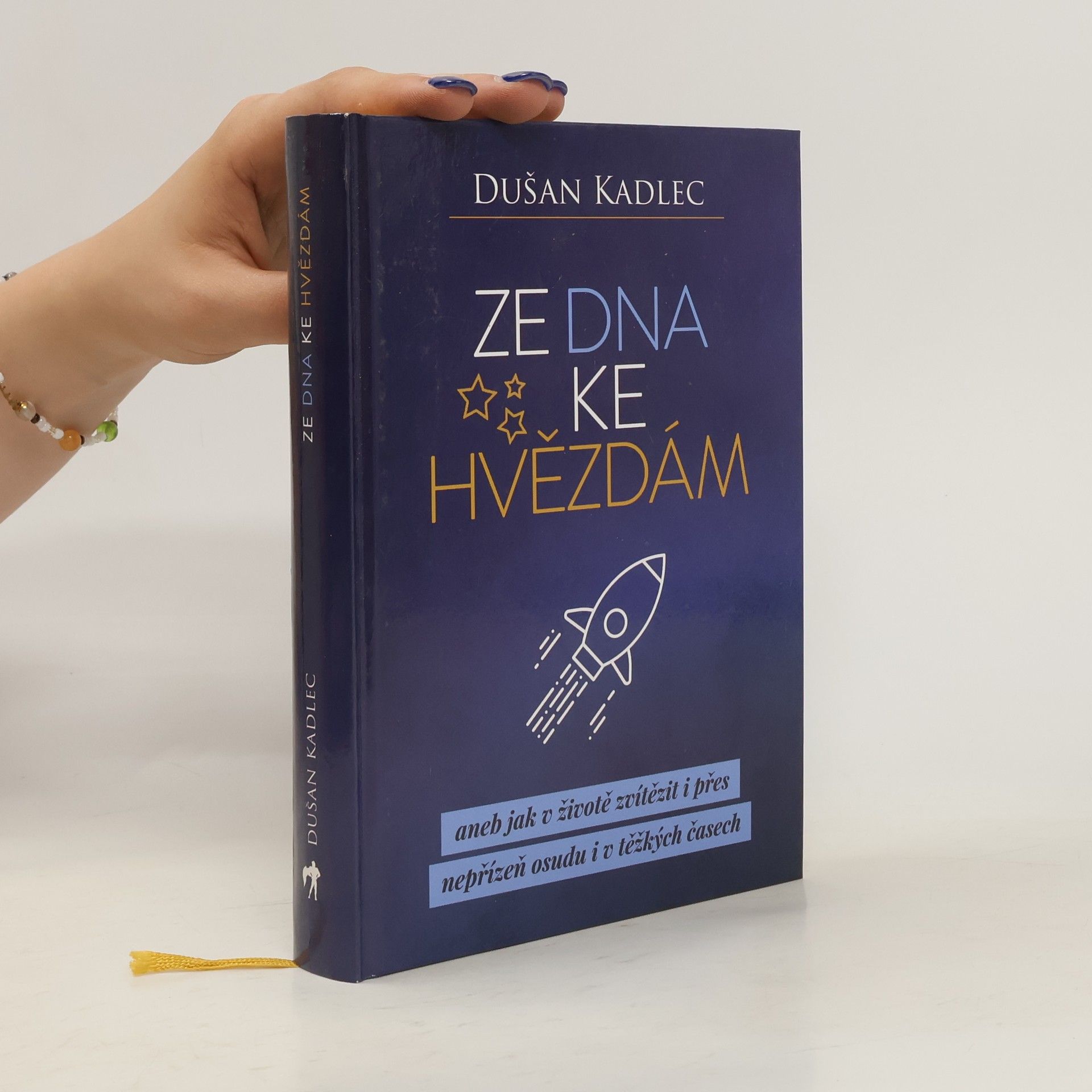 Dušan Kadlec Ze dna ke hvězdám, aneb, Jak v životě zvítězit i přes nepřízeň osudu i v těžkých časech