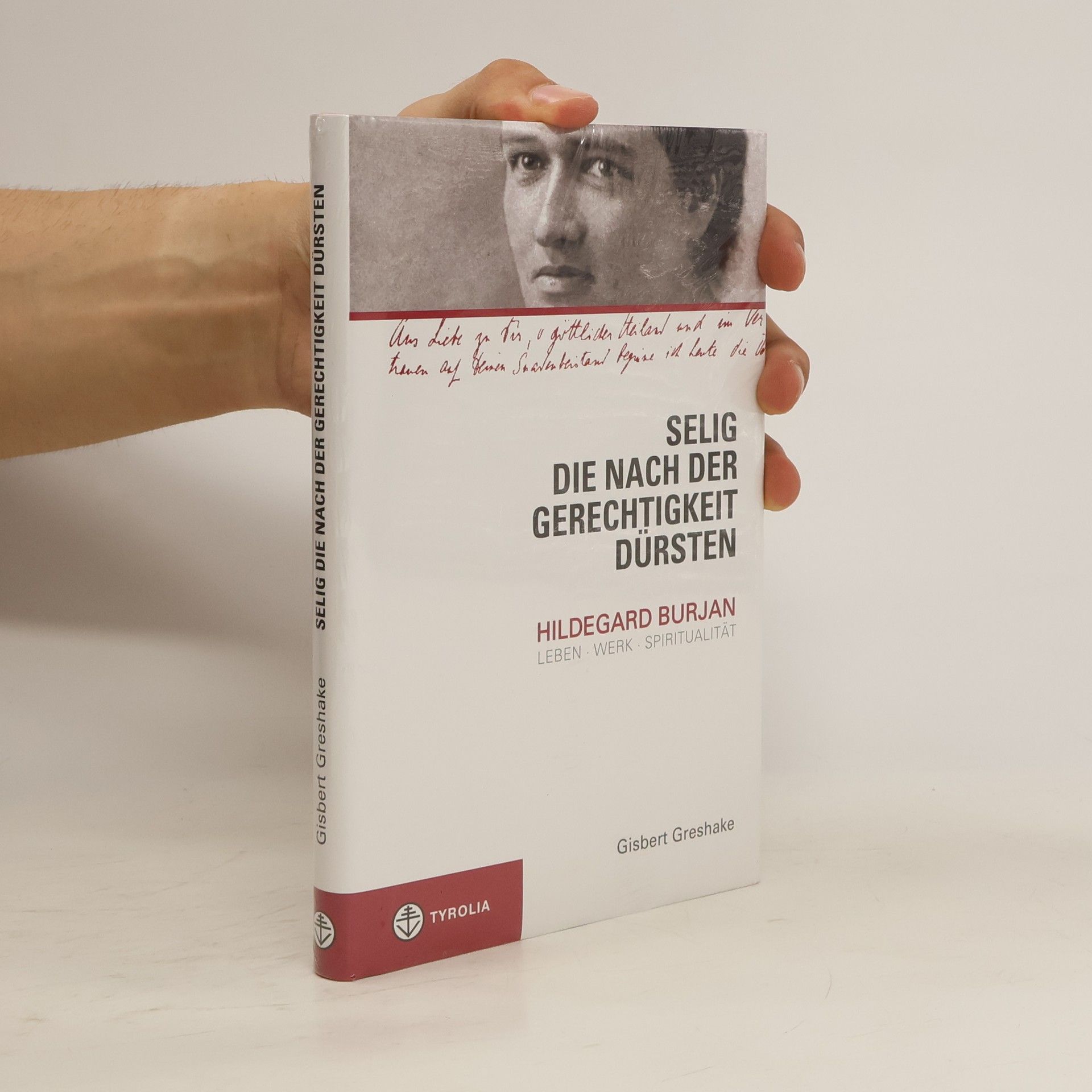 Gisbert Greshake Selig die nach gerechtigkeit Dürsten : Hildegard Burjan, Leben - Werk - Spiritualität