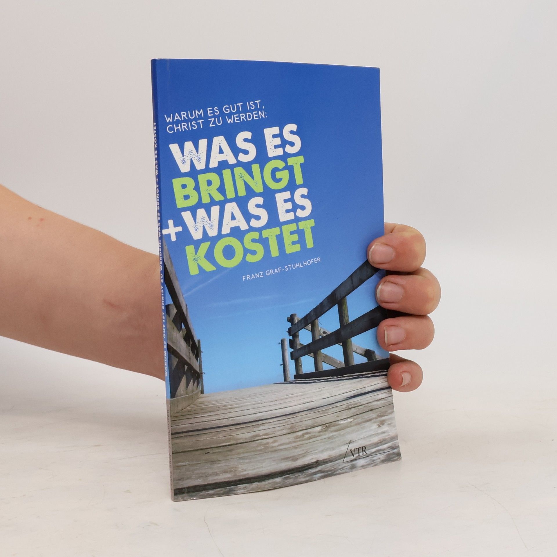 Franz Graf-Stuhlhofer Warum Es Gut Ist, Christ Zu Werden