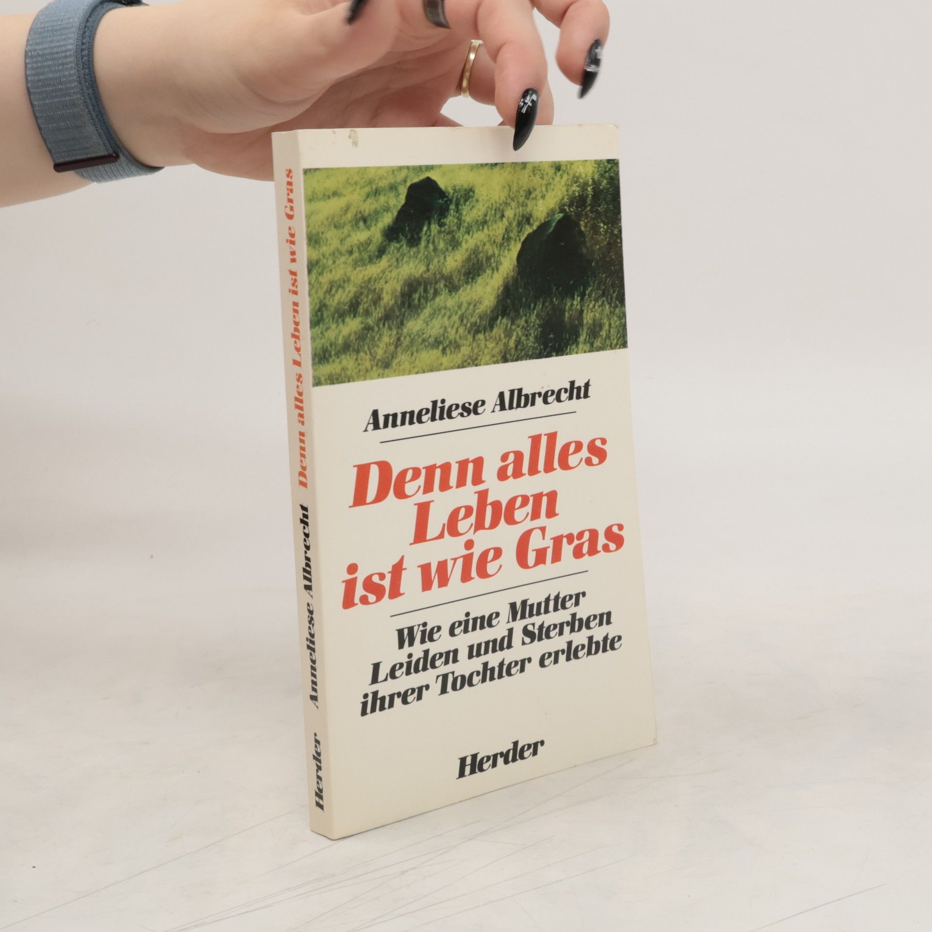 Anneliese Albrecht Denn alles Leben ist wie Gras