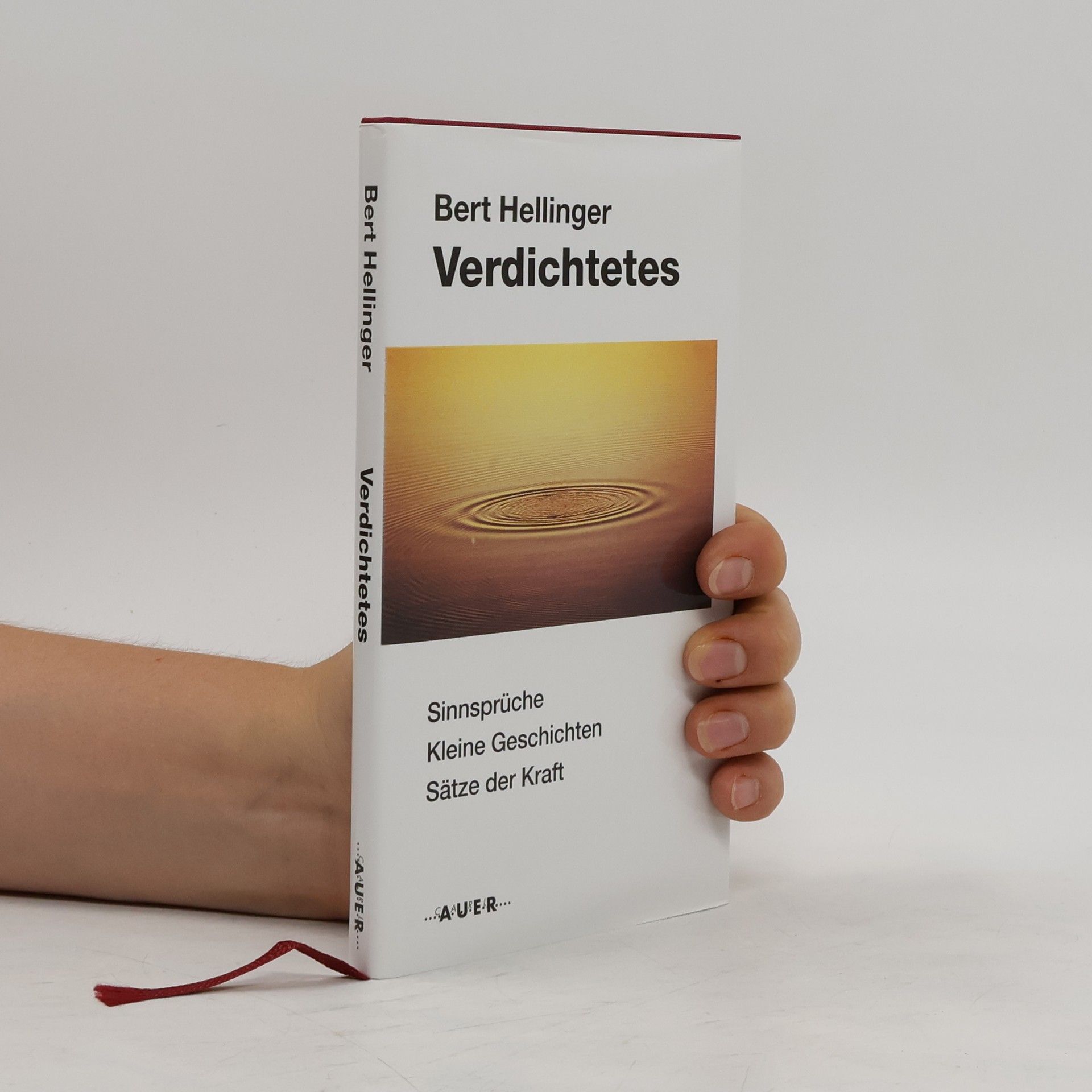 Bert Hellinger Verdichtetes. Sinnsprüche, kleine Geschichten, Sätze der Kraft