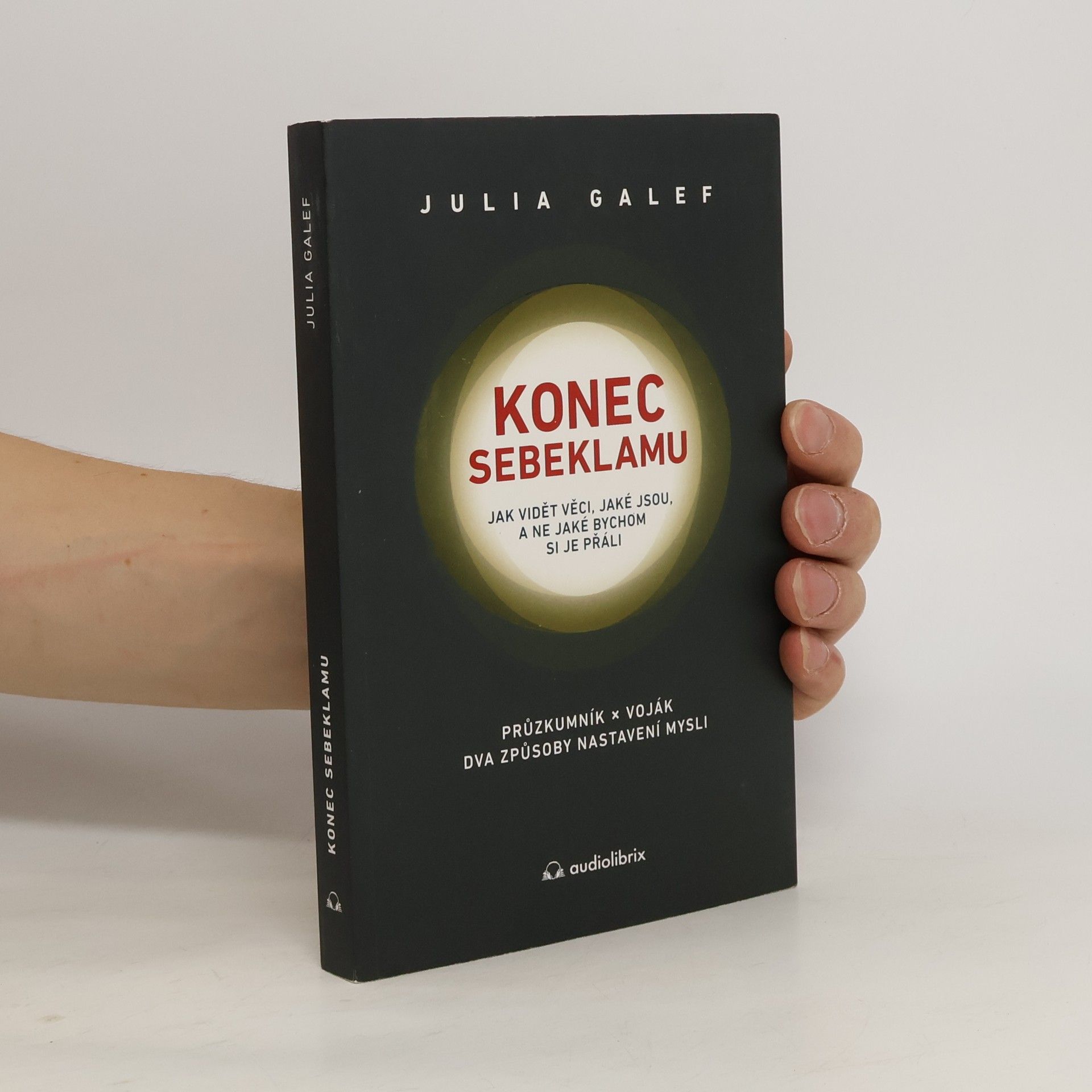 Julia Galef Konec sebeklamu. Jak vidět věci, jaké jsou, a ne jaké bychom si je přáli