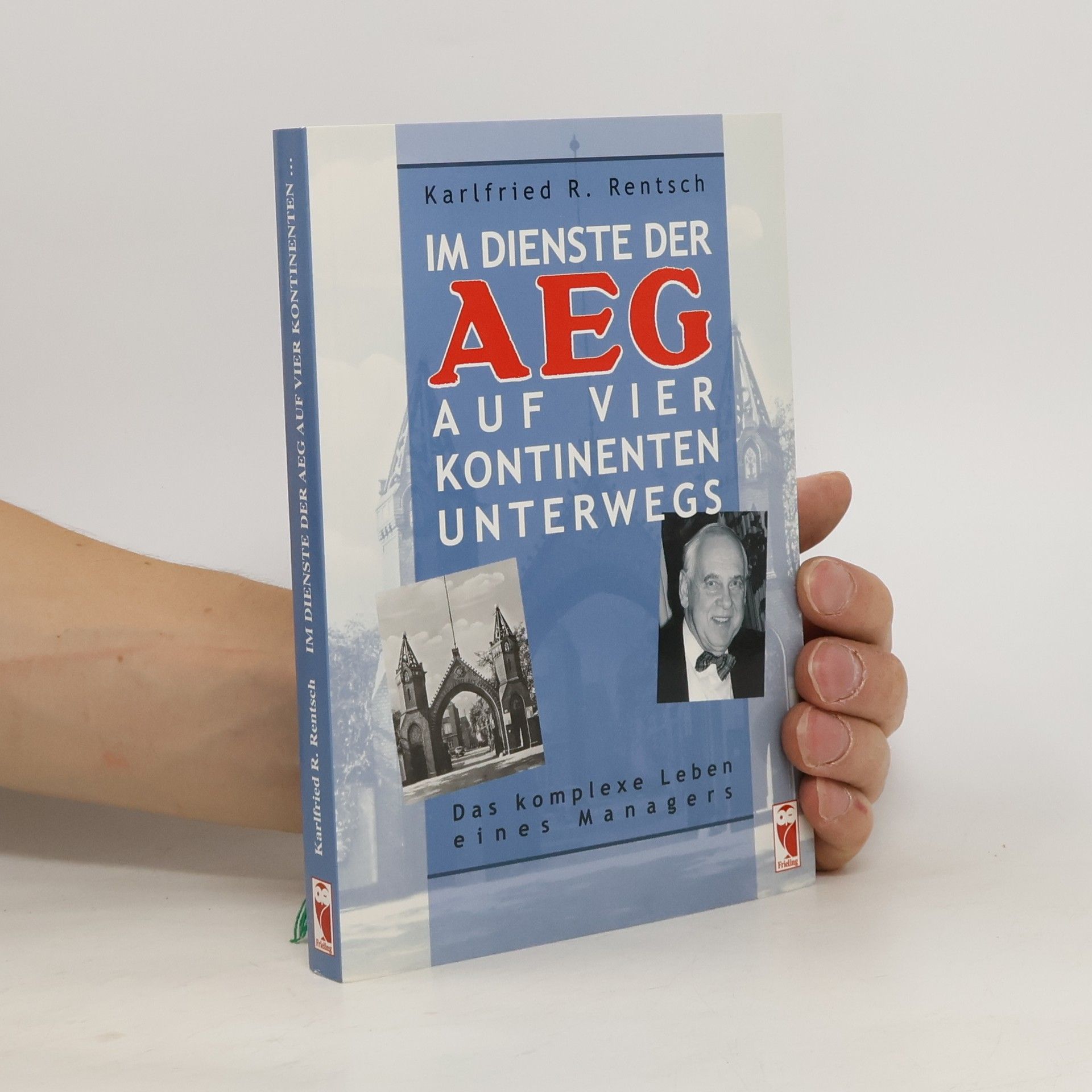 Karlfried R. Rentsch Im Dienste der AEG auf vier Kontinenten unterwegs