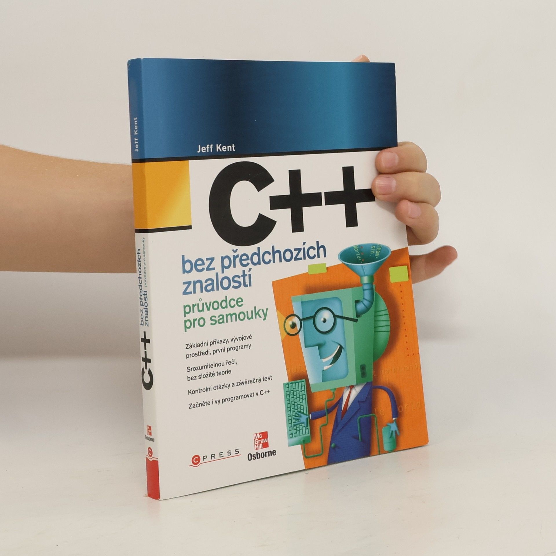 Jeffrey A. Jeffrey Alan Kent C++ bez předchozích znalostí. Průvodce pro samouky.