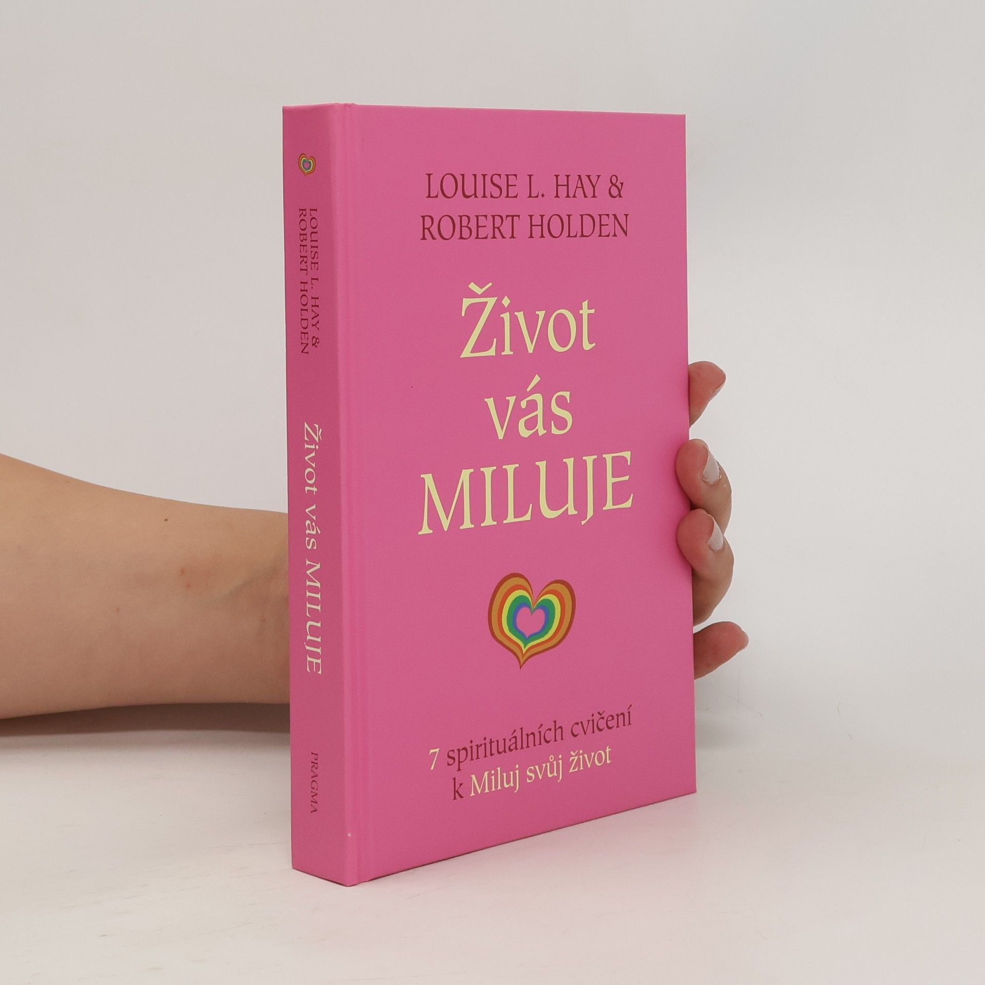 Robert Holden Život vás miluje : 7 spirituálních cvičení k Miluj svůj život