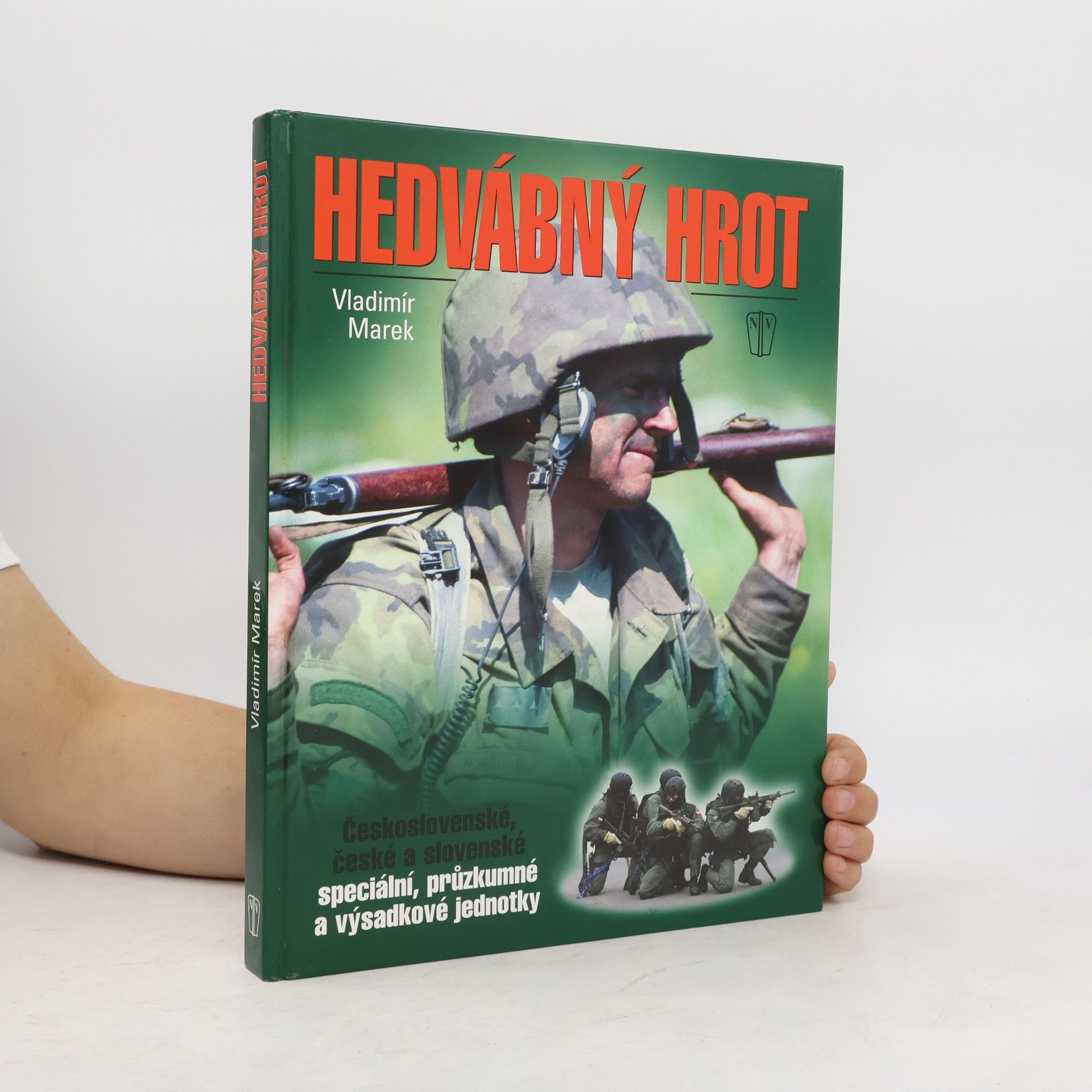 Vladimír Marek Hedvábný hrot : československé, české a slovenské speciální, průzkumné a výsadkové jednotky