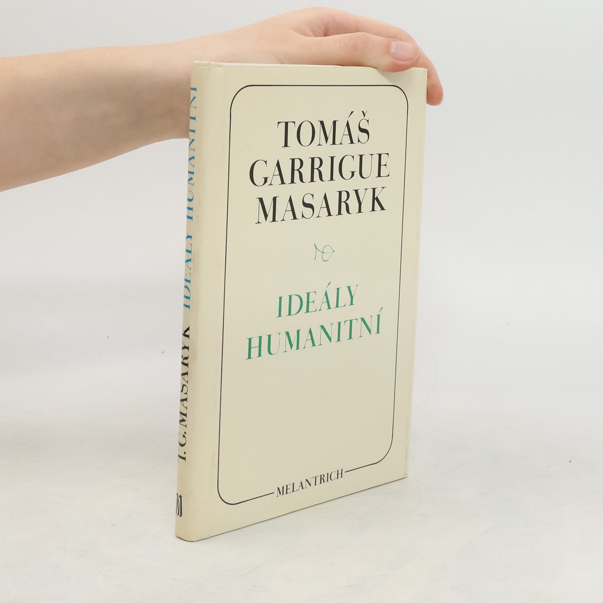 Tomáš Garrigue Masaryk Ideály humanitní. Problém malého národa. Demokratism v politice. 3 spisy v jednom svazku.
