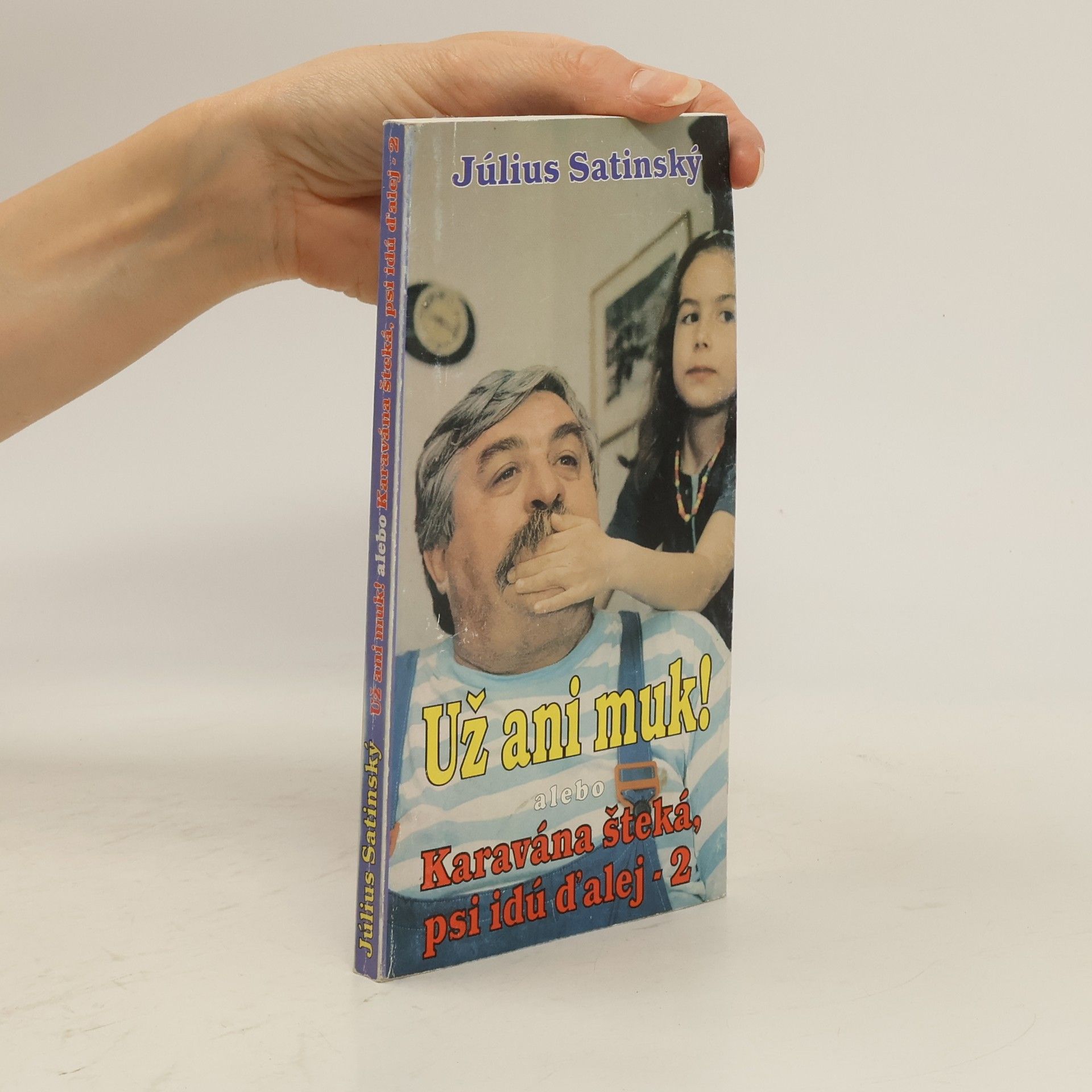 Július Satinský Už ani muk! : alebo karavána šteká, psi idú ďalej - 2
