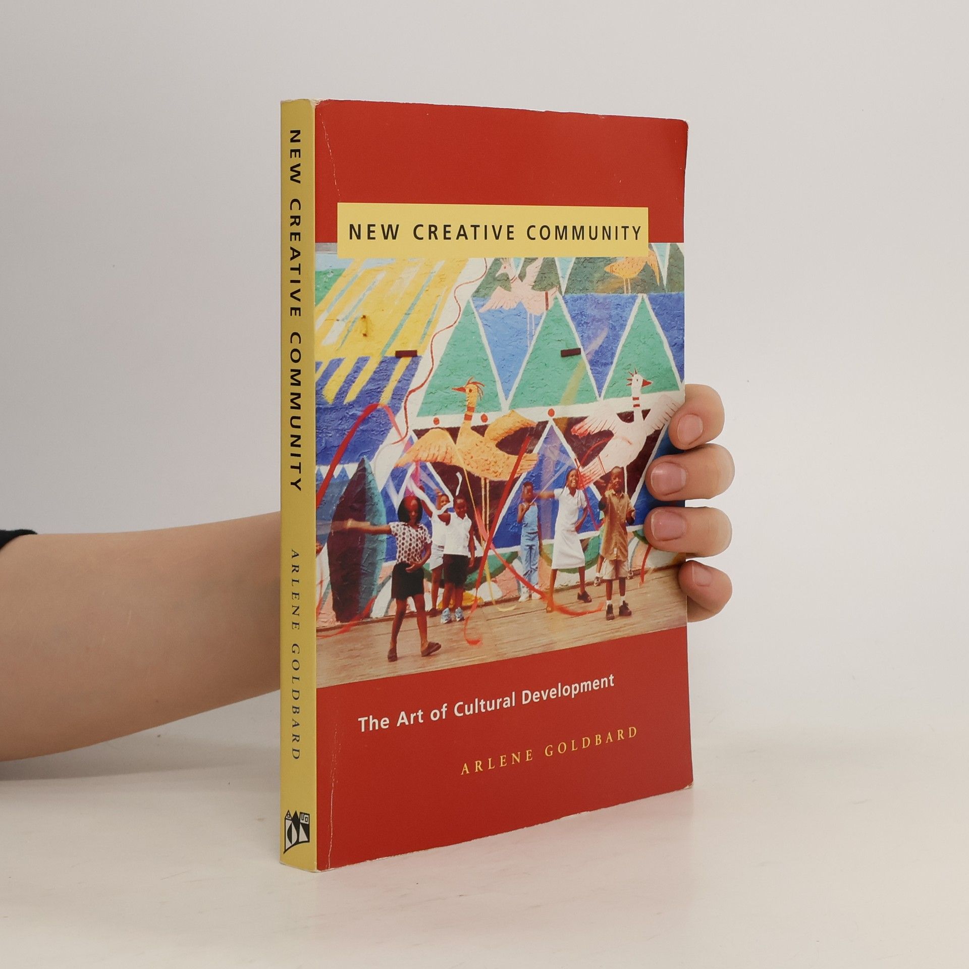 Arlene Goldbard New Creative Community: The Art of Cultural Development