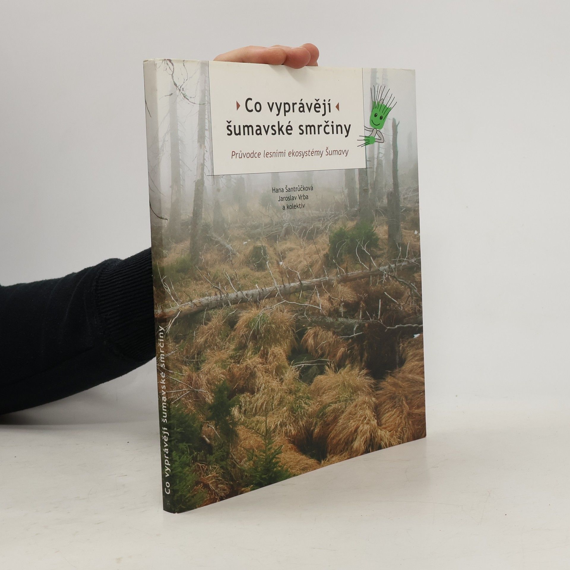 Hana Šantrůčková Co vyprávějí šumavské smrčiny : průvodce lesními ekosystémy Šumavy
