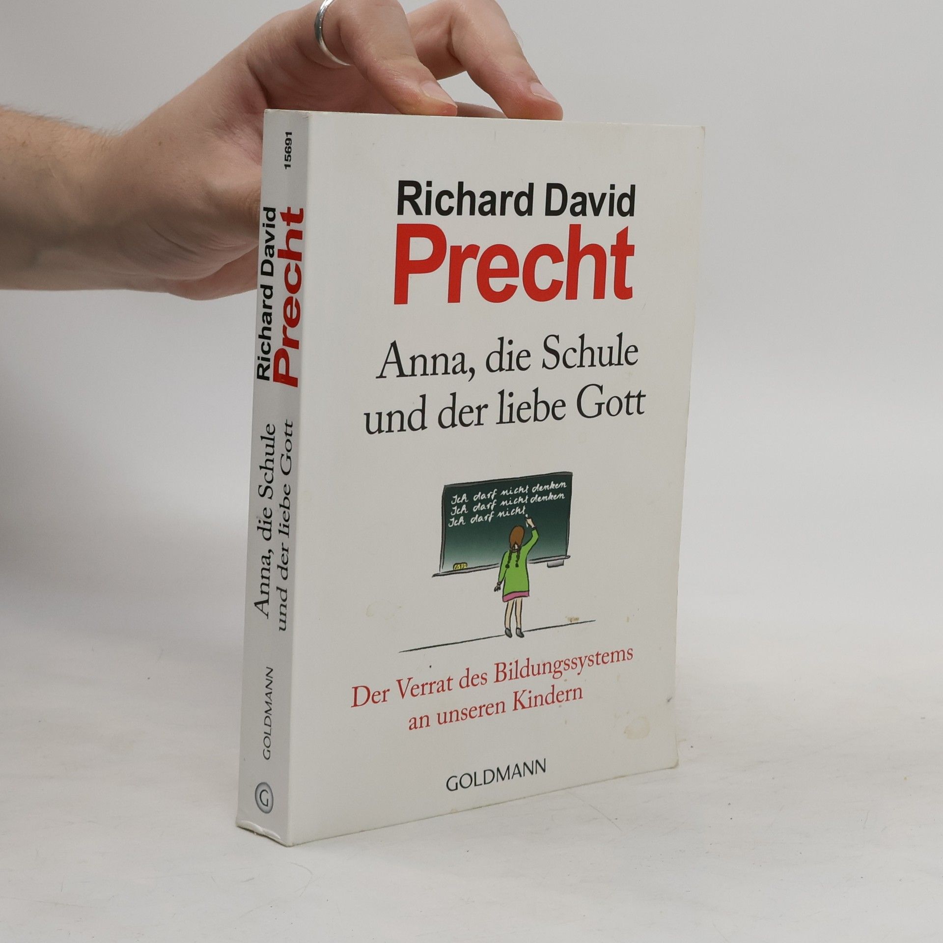 Richard David Precht Anna, die Schule und der liebe Gott : der Verrat des Bildungssystems an unseren Kindern