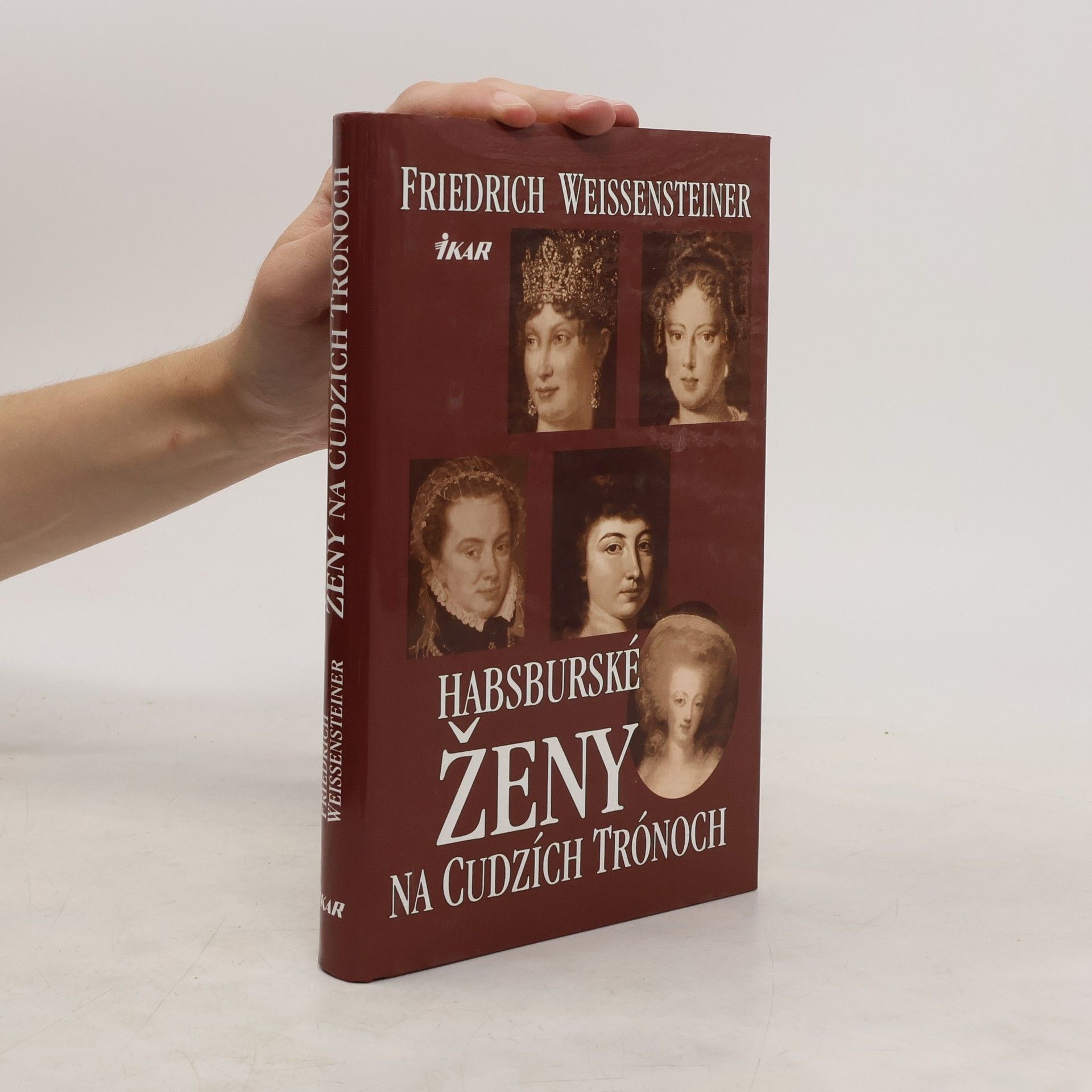 Friedrich Weissensteiner Habsburské ženy na cudzích trónoch