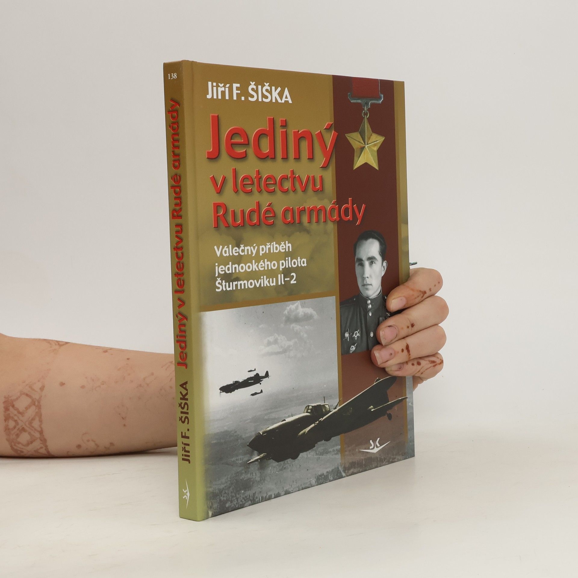 Jiří F. Šiška Jediný v letectvu Rudé armády. Válečný příběh jednookého pilota šturmoviku Il-2