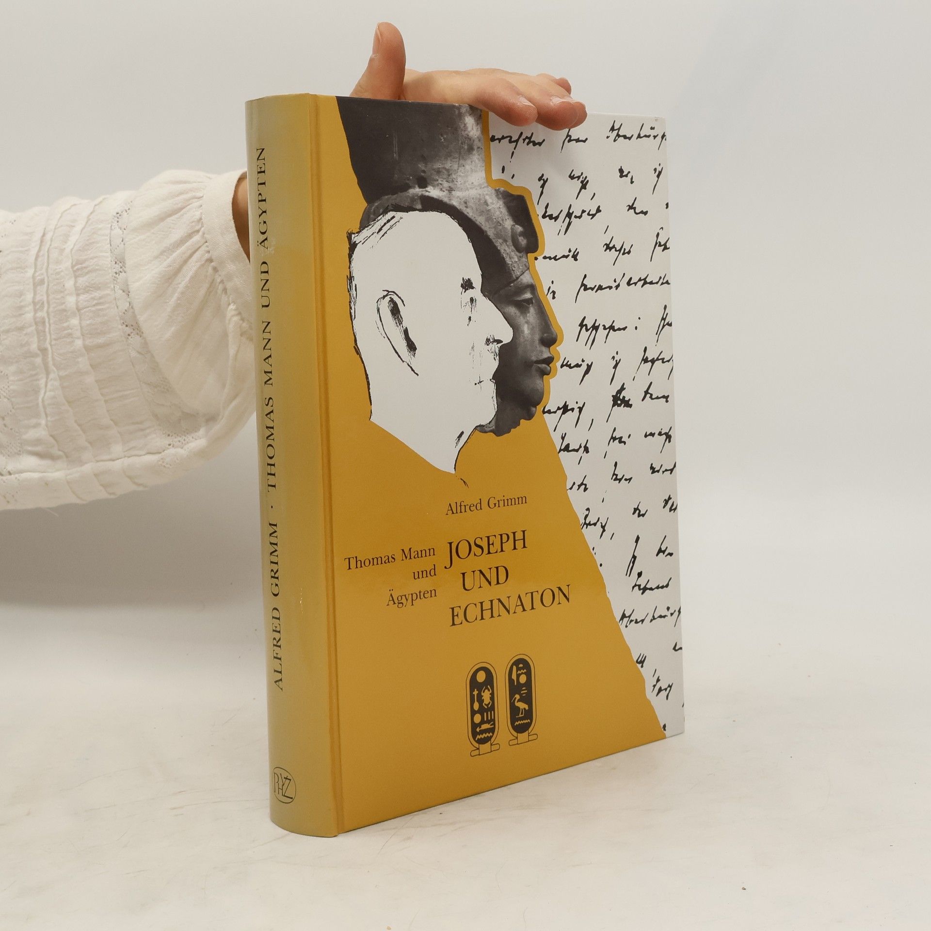 Alfred Grimm Joseph und Echnaton : Thomas Mann und Ägypten