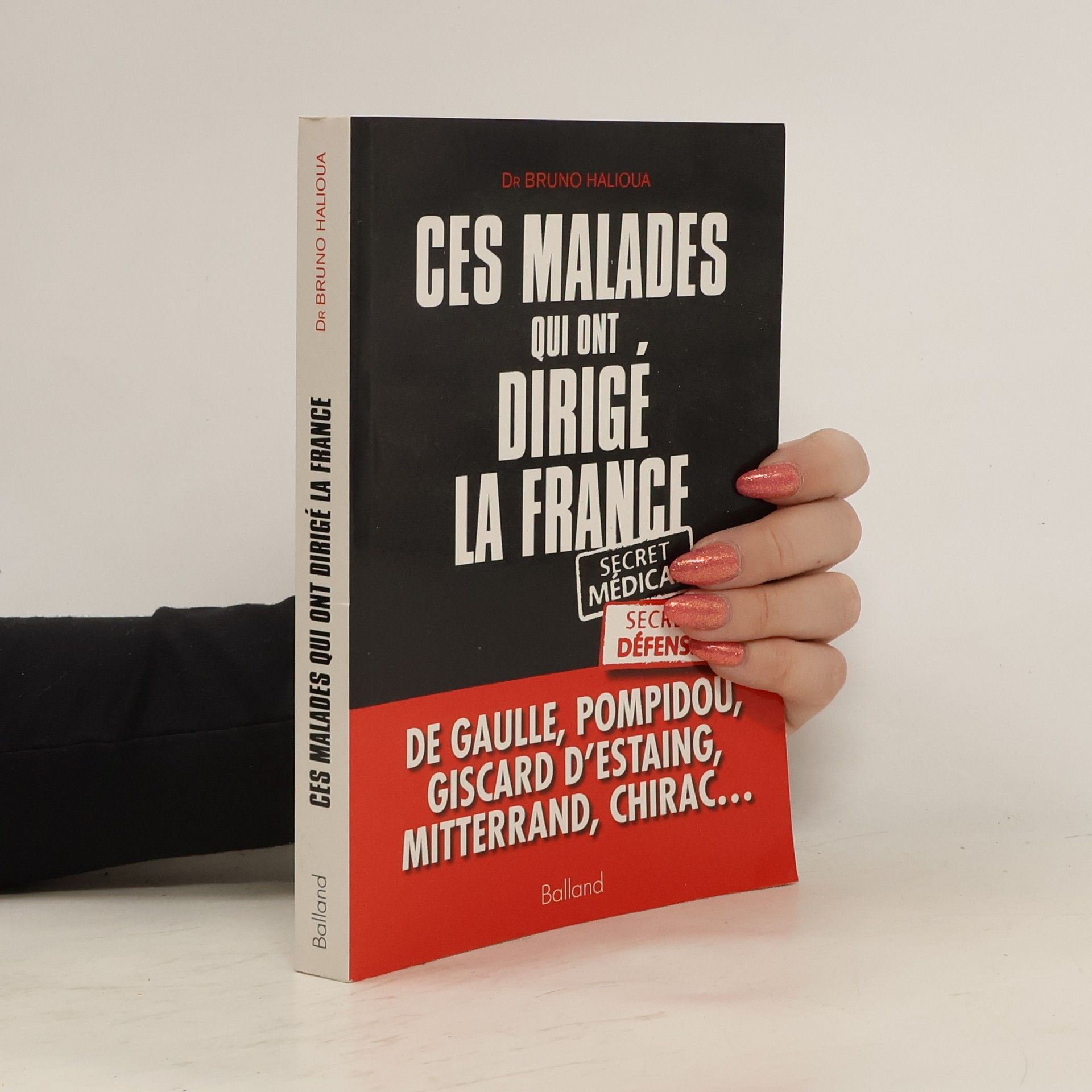 Bruno Halioua Ces malades qui ont dirigé la France