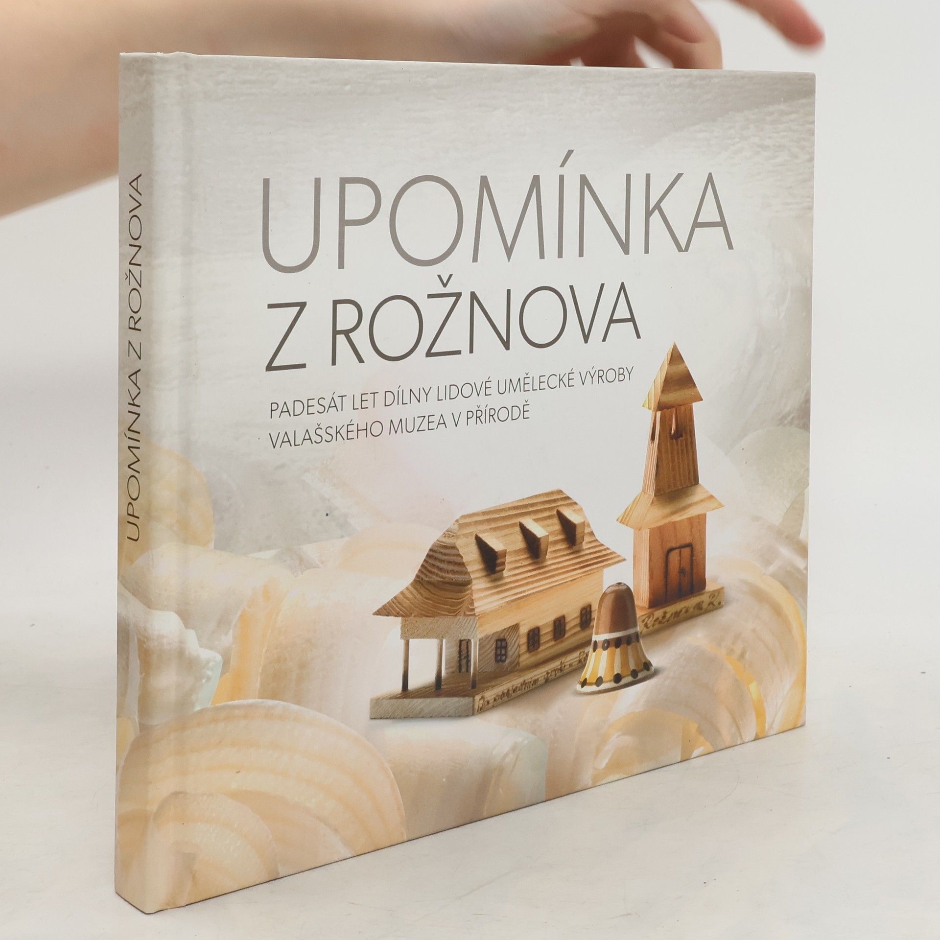 Petr Liďák Upomínka z Rožnova : padesát let Dílny lidové umělecké výroby Valašského muzea v přírodě