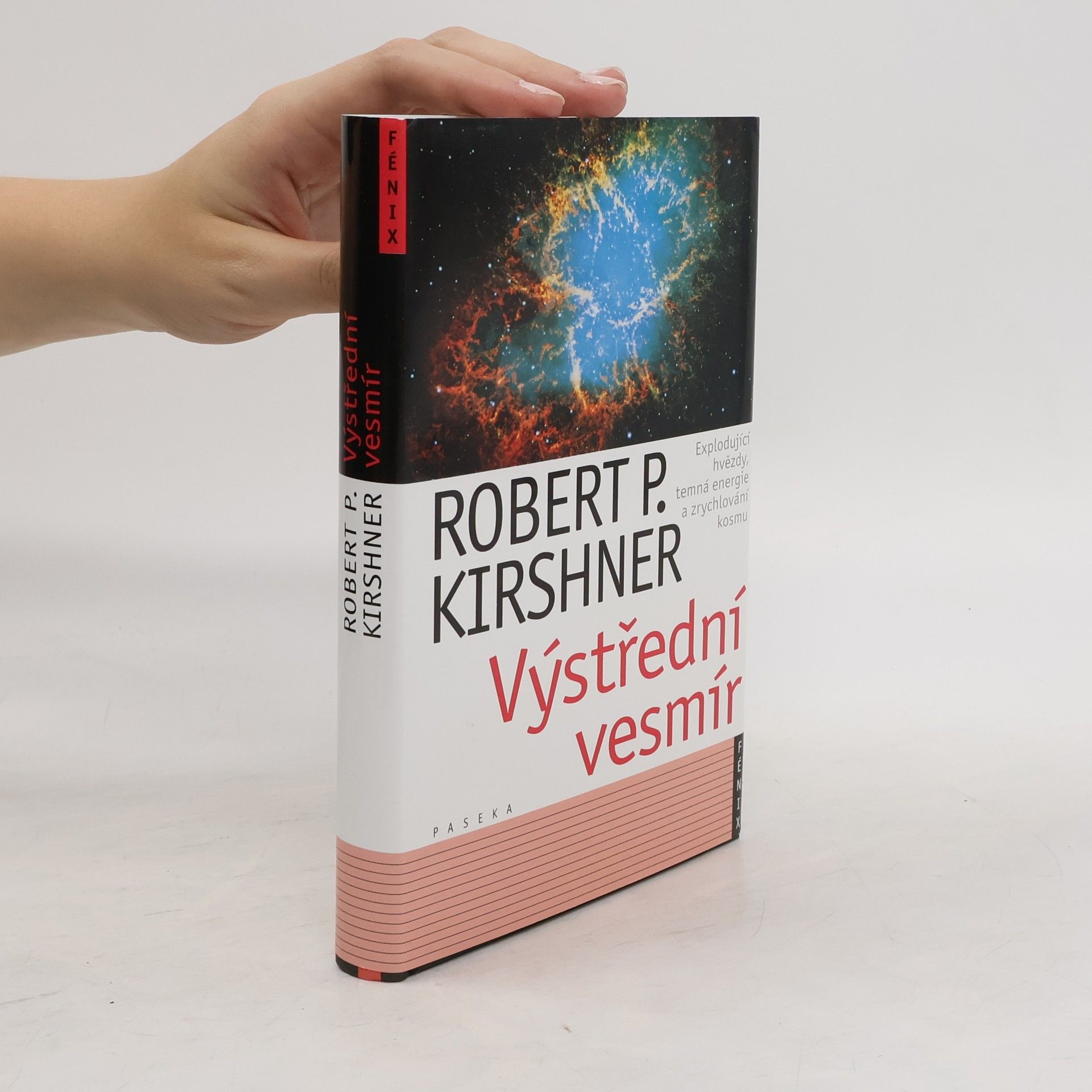 Robert P. Kirshner Výstřední vesmír : explodující hvězdy, temná energie a zrychlování kosmu