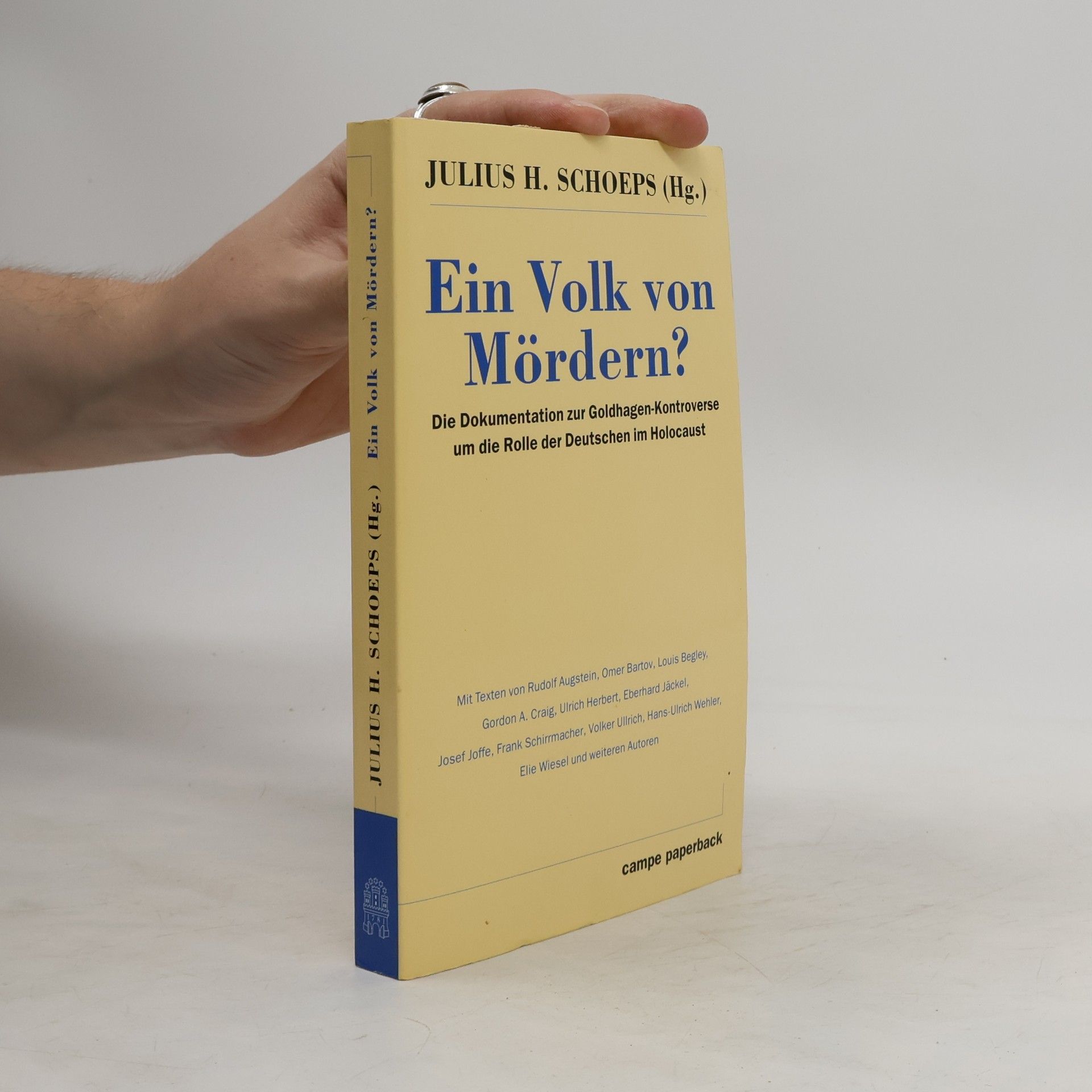 Hans Julius Schoeps Ein Volk von Mördern? : die Dokumentation zur Goldhagen-Kontroverse um die Rolle der Deutschen im Holocaust