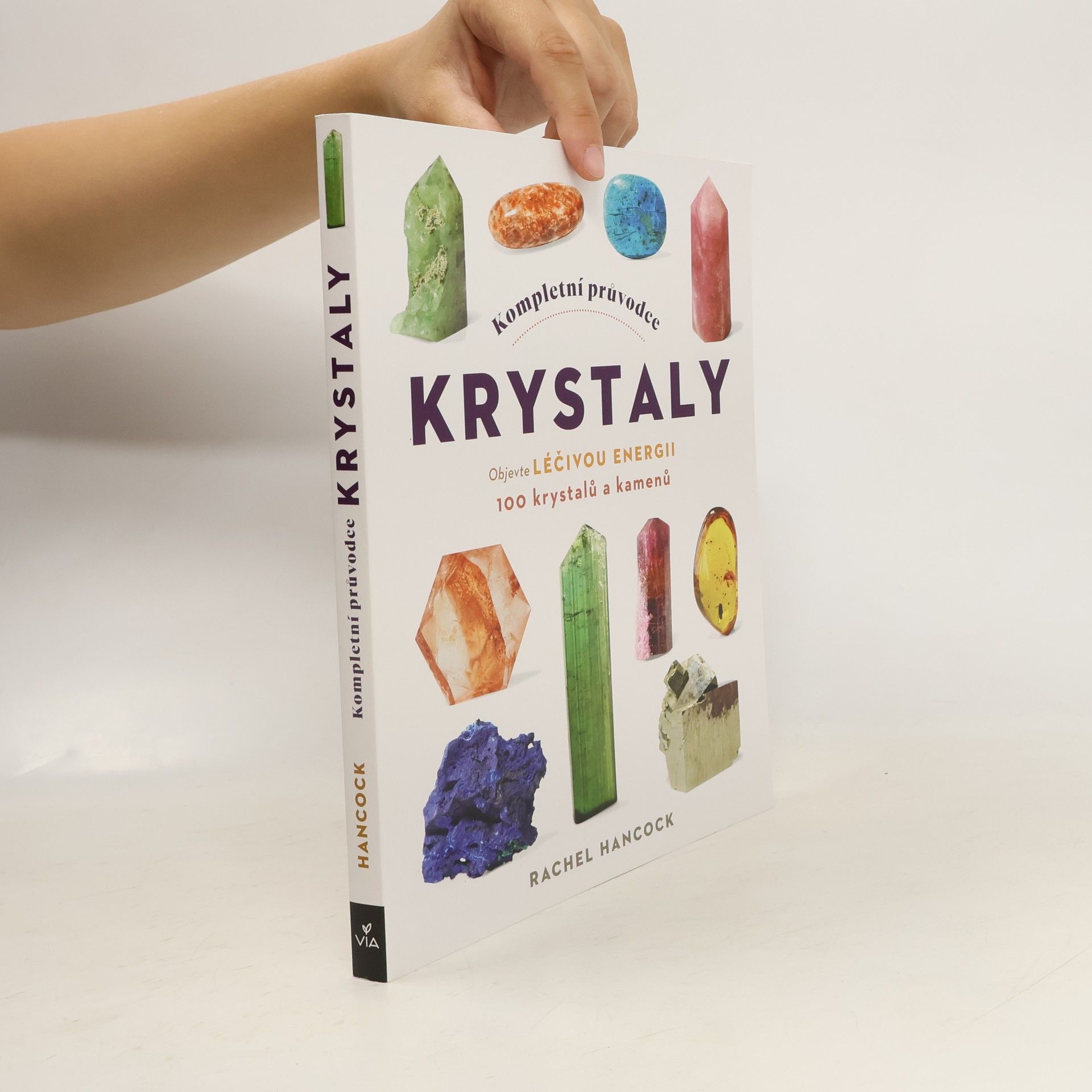 Rachel Hancock Kompletní průvodce krystaly. Objevte léčivou energii 100 krystalů a kamenů
