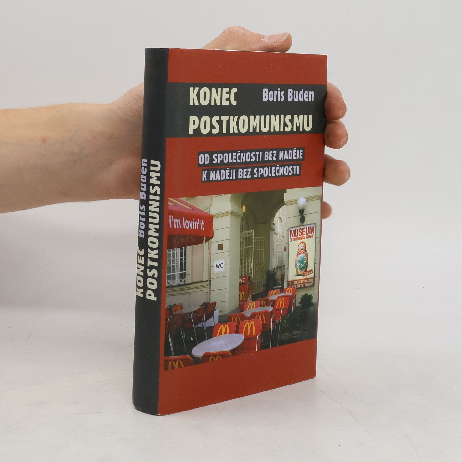 Boris Buden Konec postkomunismu. Od společnosti bez naděje k naději bez společnosti