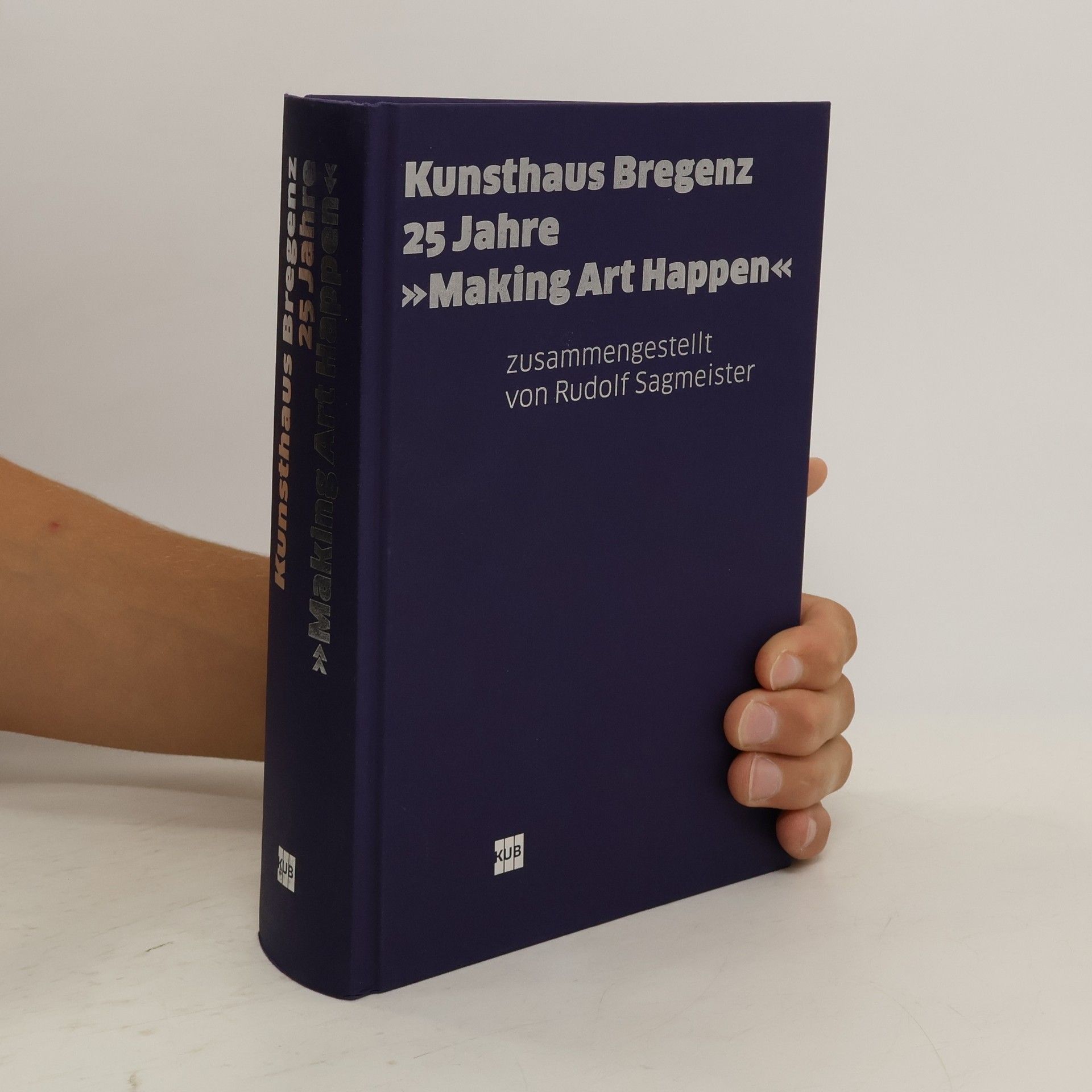 Rudolf Sagmeister Kunsthaus Bregenz 25 Jahre. Making Art Happen