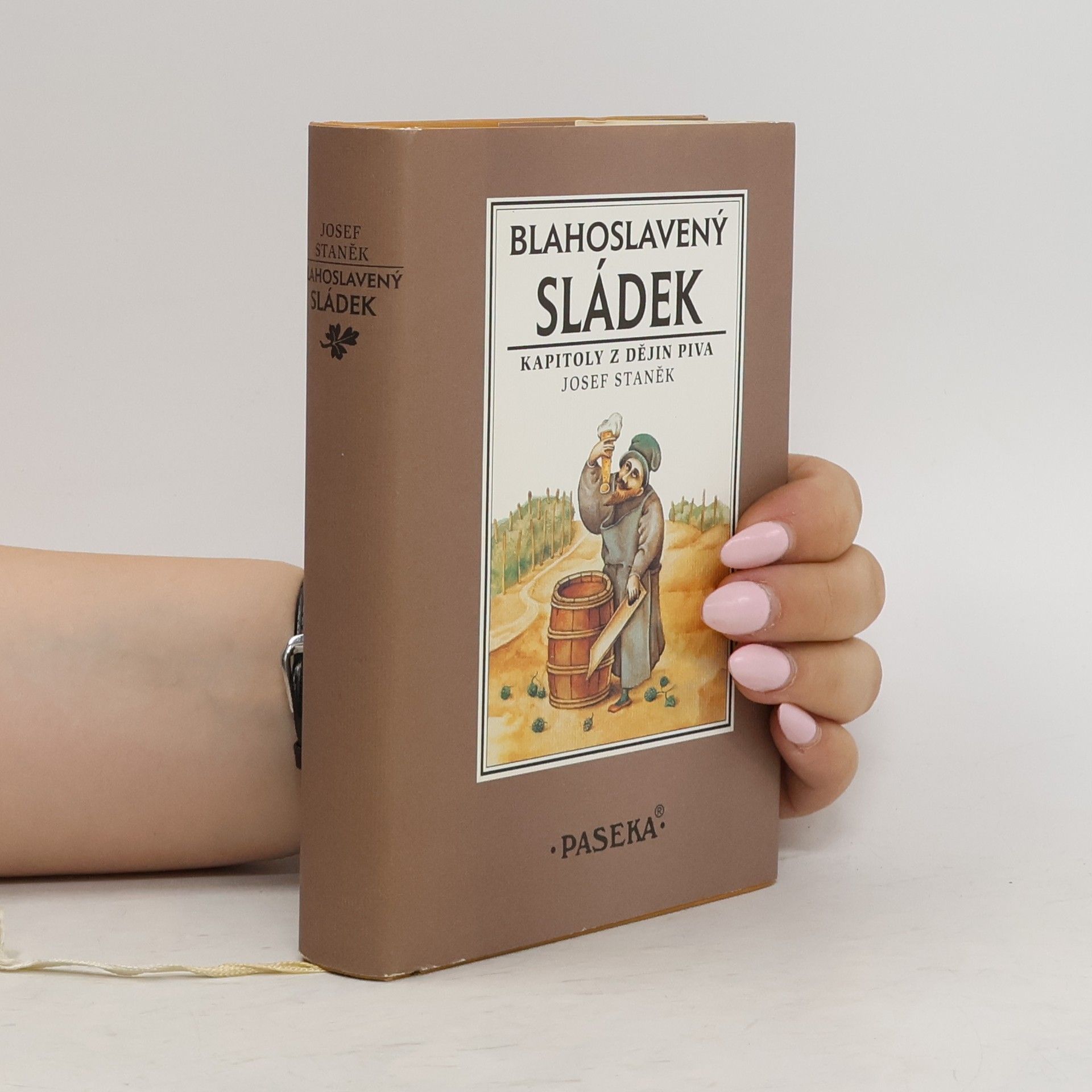 Josef Staněk Blahoslavený sládek. Kapitoly z dějin piva