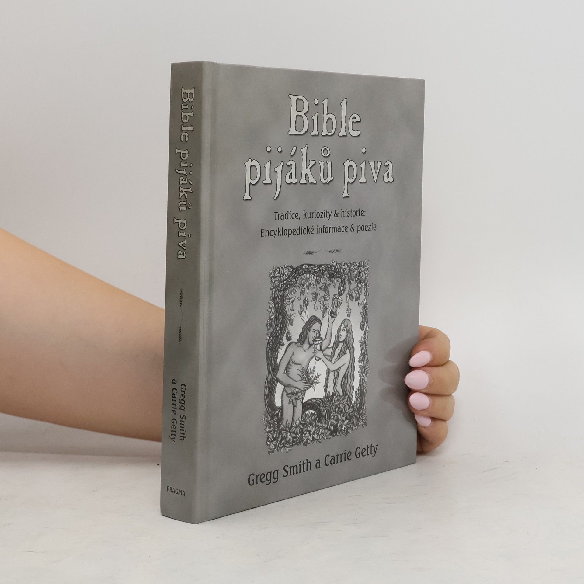 Gregg Smith Bible pijáků piva. Tradice, kuriozity & historie. Encyklopedické informace & poezie