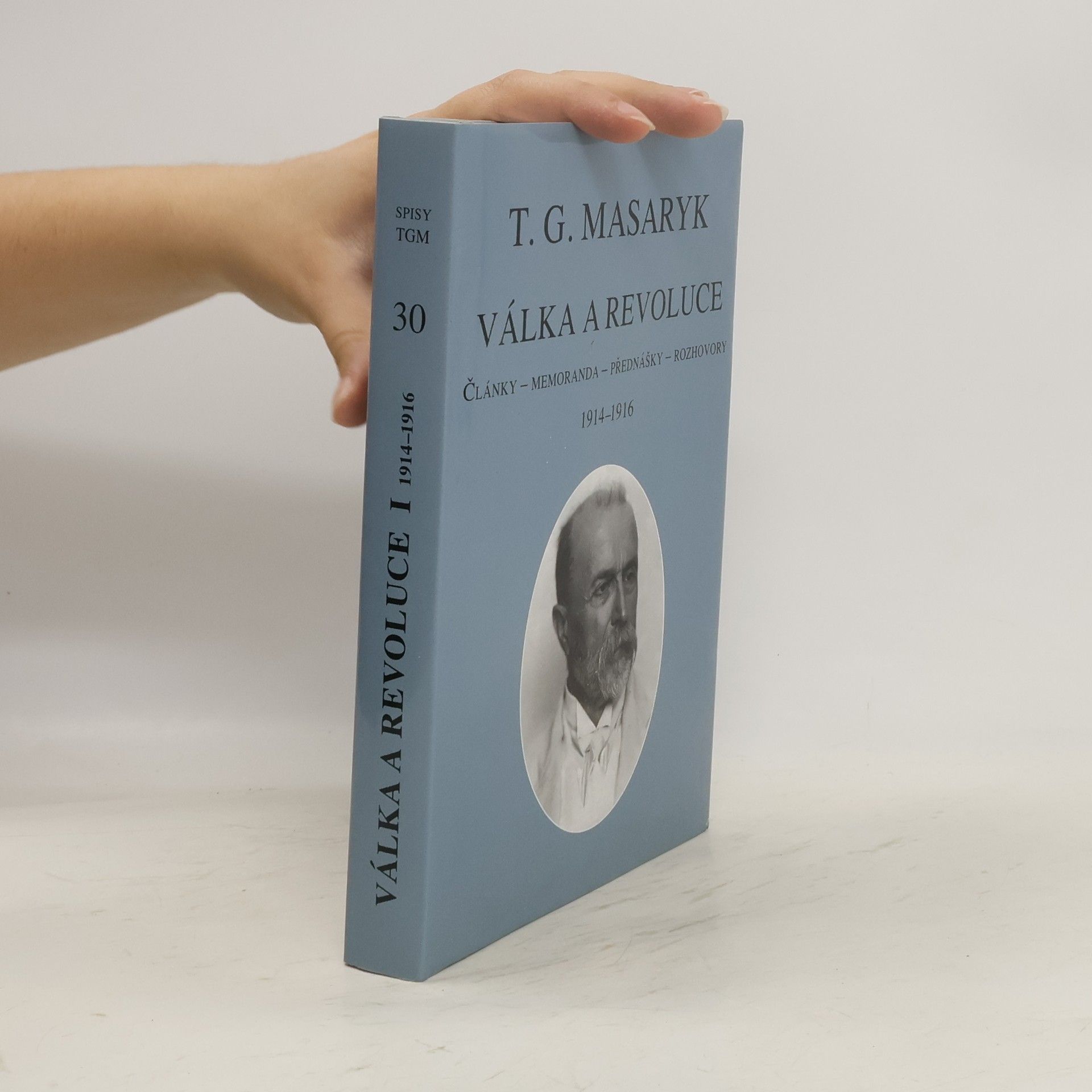 Tomáš Garrigue Masaryk Válka a revoluce. Články, memoranda, přednášky, rozhovory I., 1914-1916