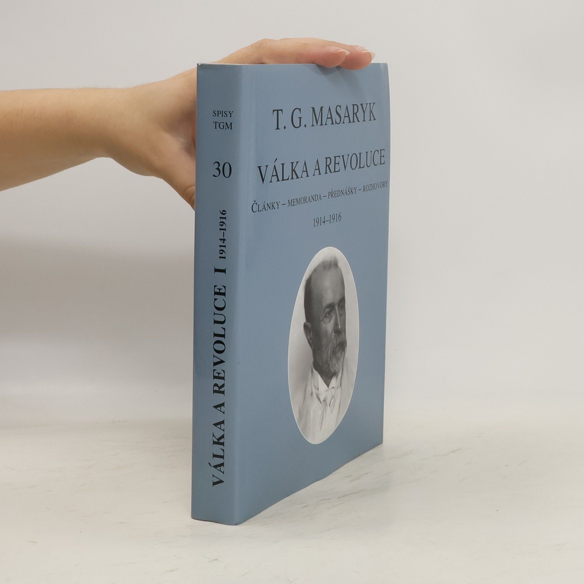 Tomáš Garrigue Masaryk Válka a revoluce. Články, memoranda, přednášky, rozhovory I., 1914-1916