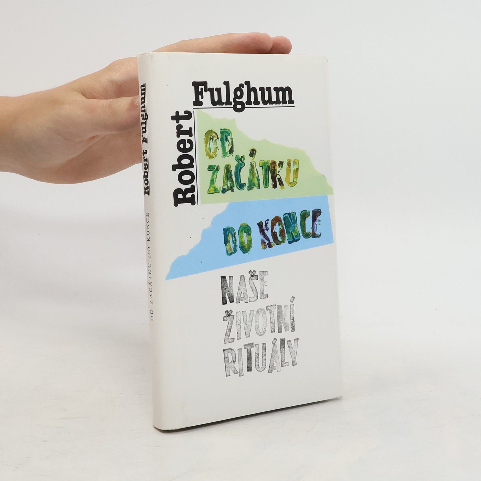 Robert Fulghum Od začátku do konce. Naše životní rituály