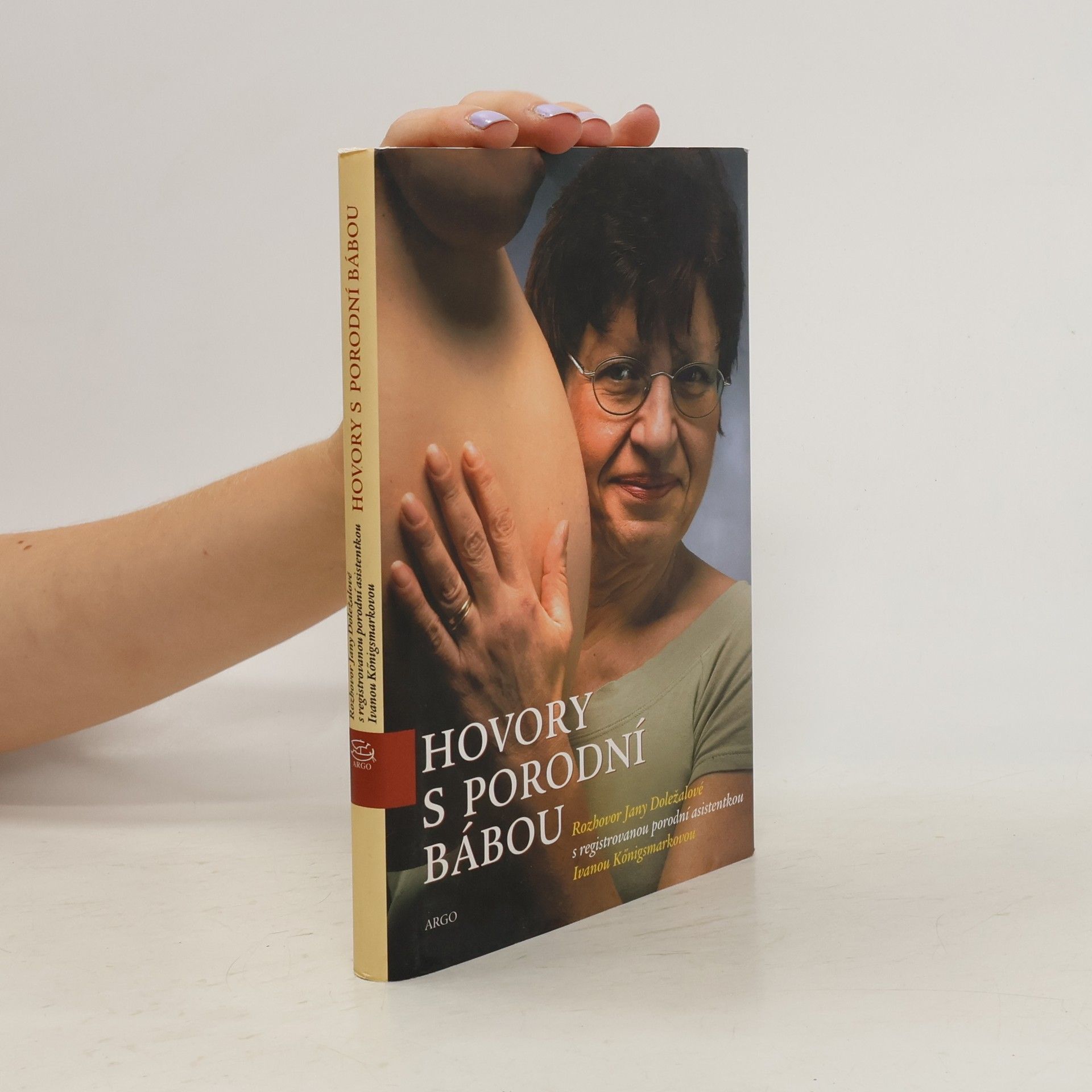 Ivana Königsmarková Hovory s porodní bábou. Rozhovor Jany Doležalové s registrovanou porodní asistentkou Ivanou Königsmarkovou