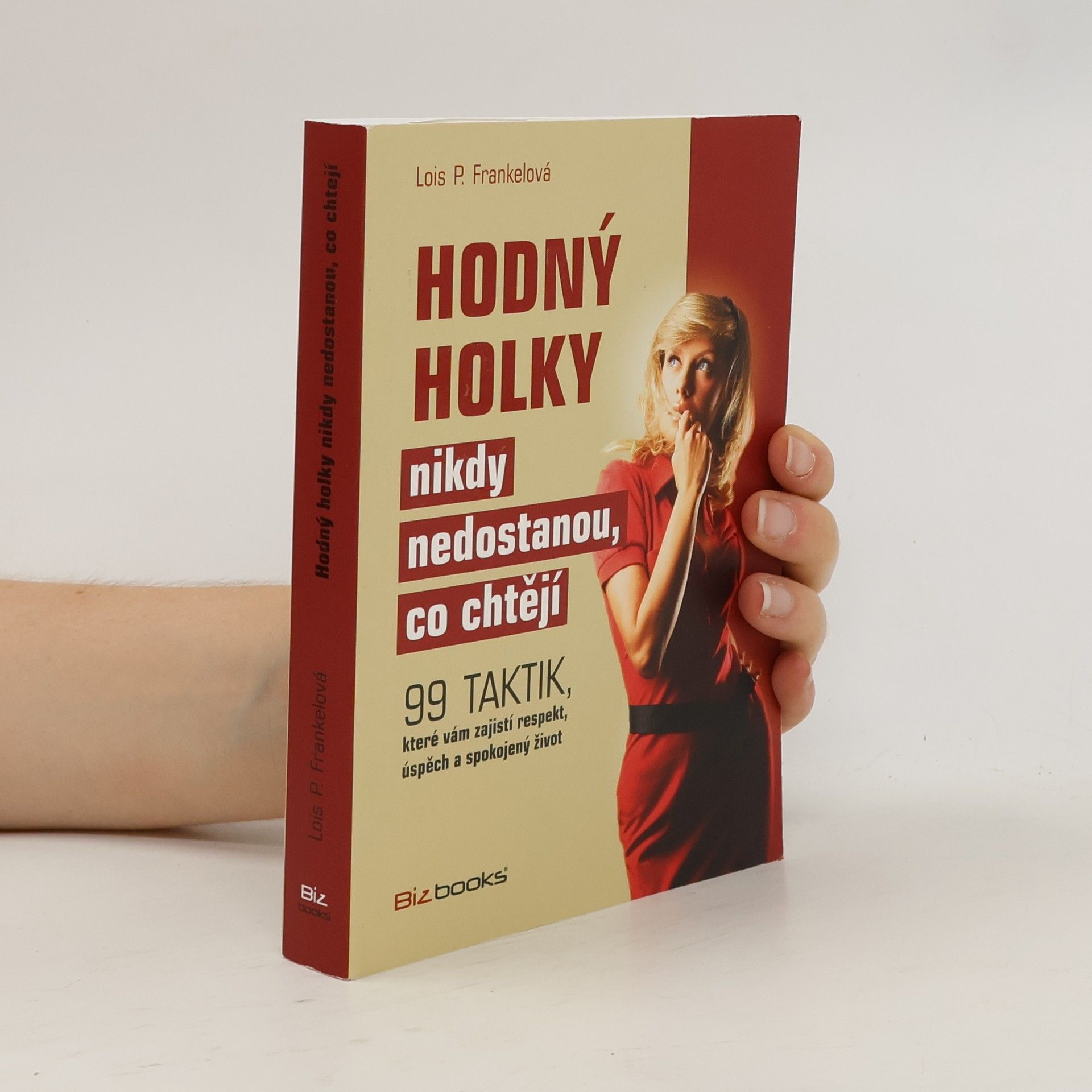 Lois Frankel Hodný holky nikdy nedostanou, co chtějí : 99 taktik, které vám zajistí respekt, úspěch a spokojený život