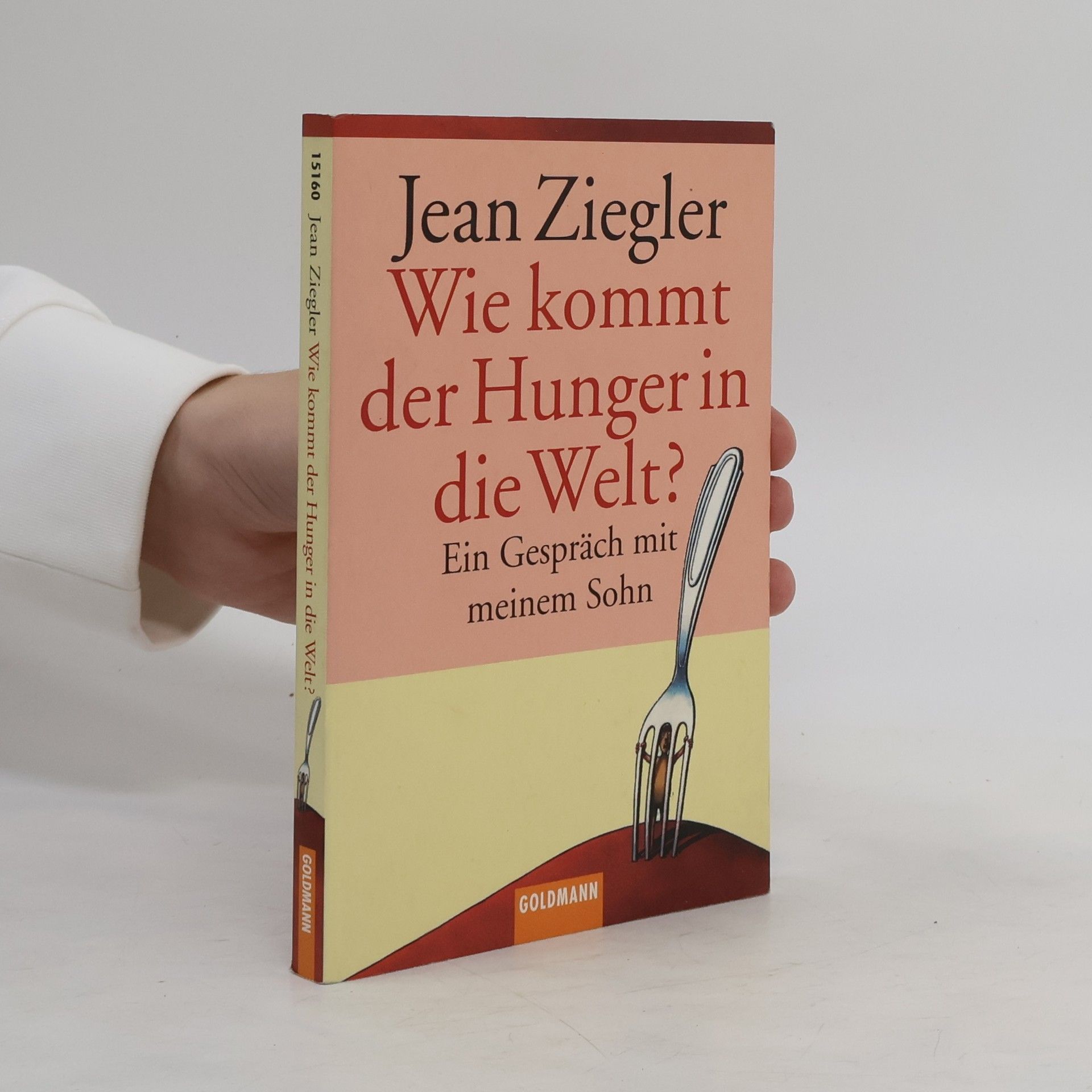 Jean Ziegler Wie kommt der Hunger in die Welt?