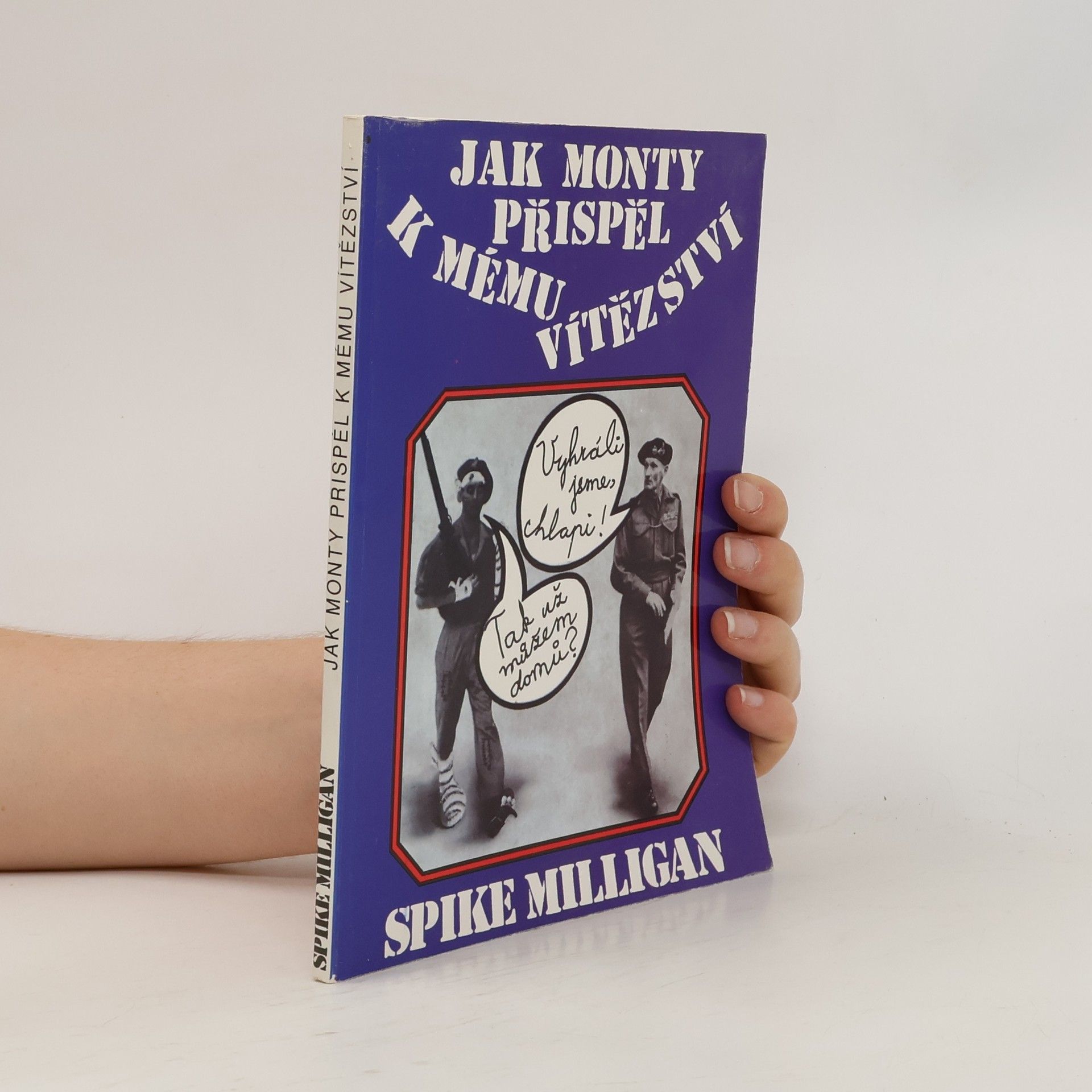 Spike Milligan Jak Monty přispěl k mému vítězství. Válečný životopis - III. díl (1 svazek)