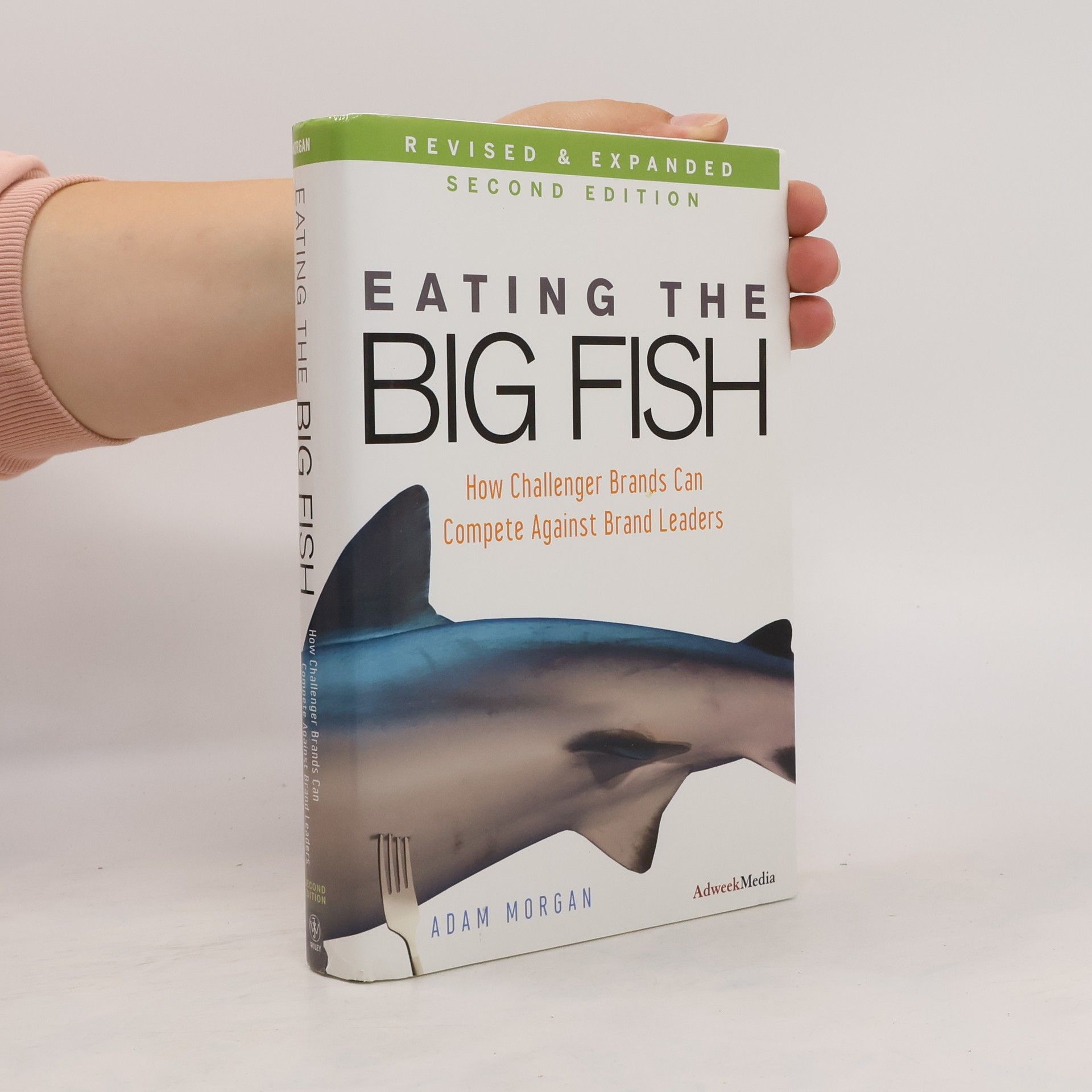 Adam Morgan Eating the big fish: How challenger brands can compete against brand leaders