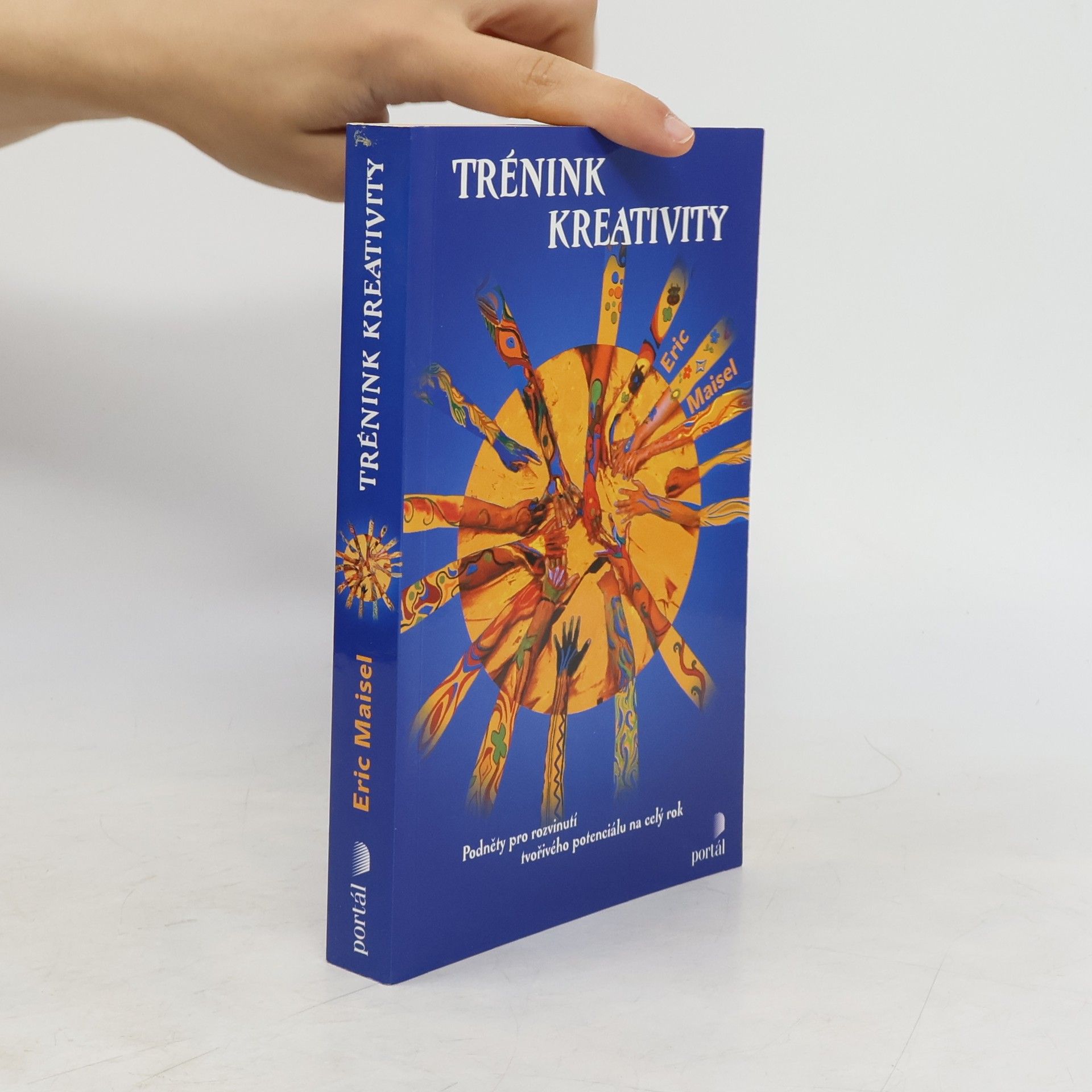 Eric Maisel Trénink kreativity: Podněty pro rozvinutí tvořivého potenciálu na celý rok