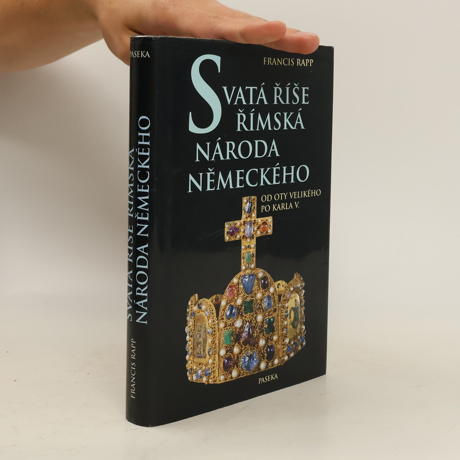 Francis Rapp Svatá říše římská národa německého: Od Oty Velikého po Karla V.