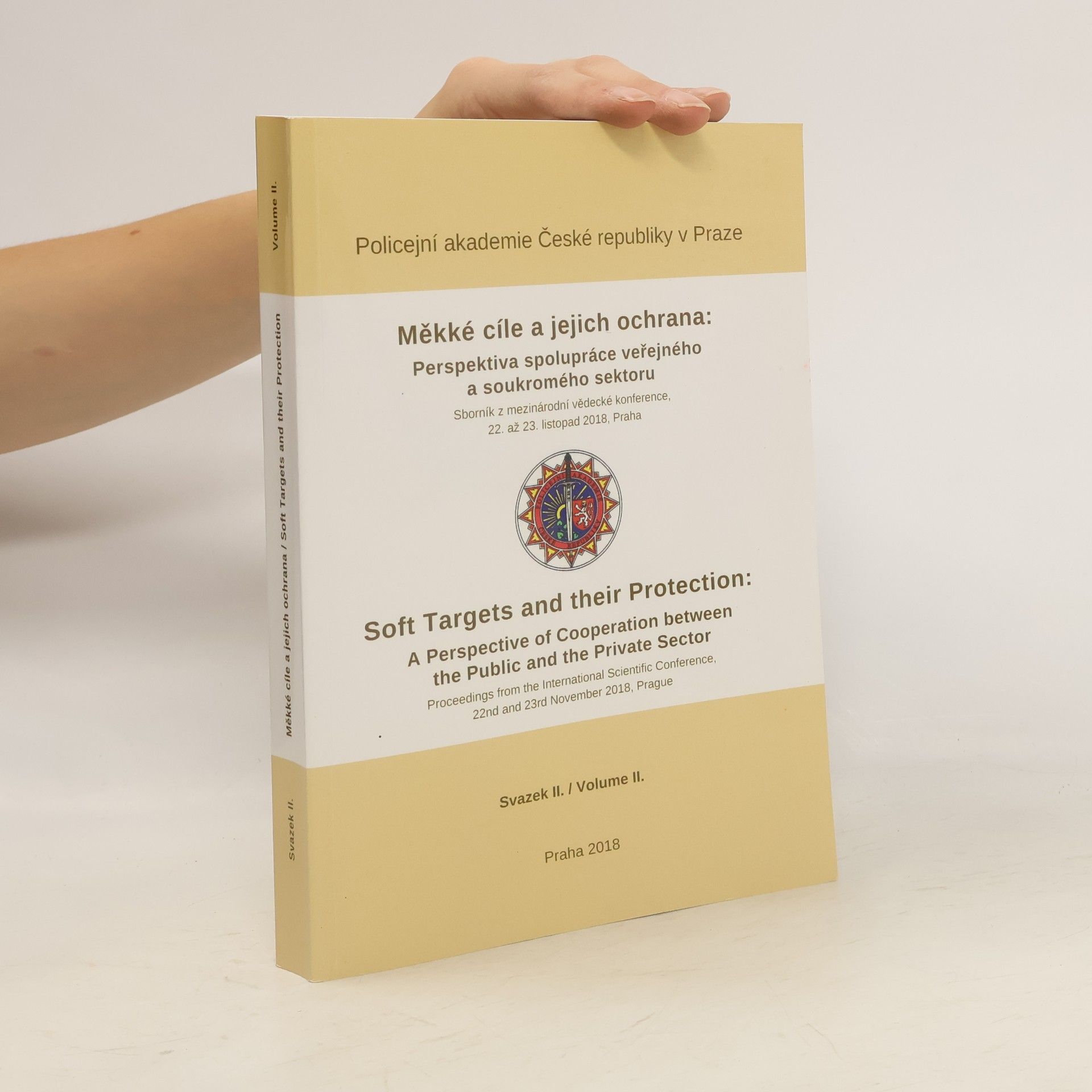 Autorenkollektiv Měkké cíle a jejich ochrana: perspektiva spolupráce veřejného a soukromého sektoru : sborník z mezinárodní vědecké konference, 22. až 23. listopad 2018 = Soft Targets and their Protection: A Perspective of Cooperation between the Public and Private Sector : proceedings from the international scientific conference, 22nd and 23rd November 2018, Prague. Volume II.