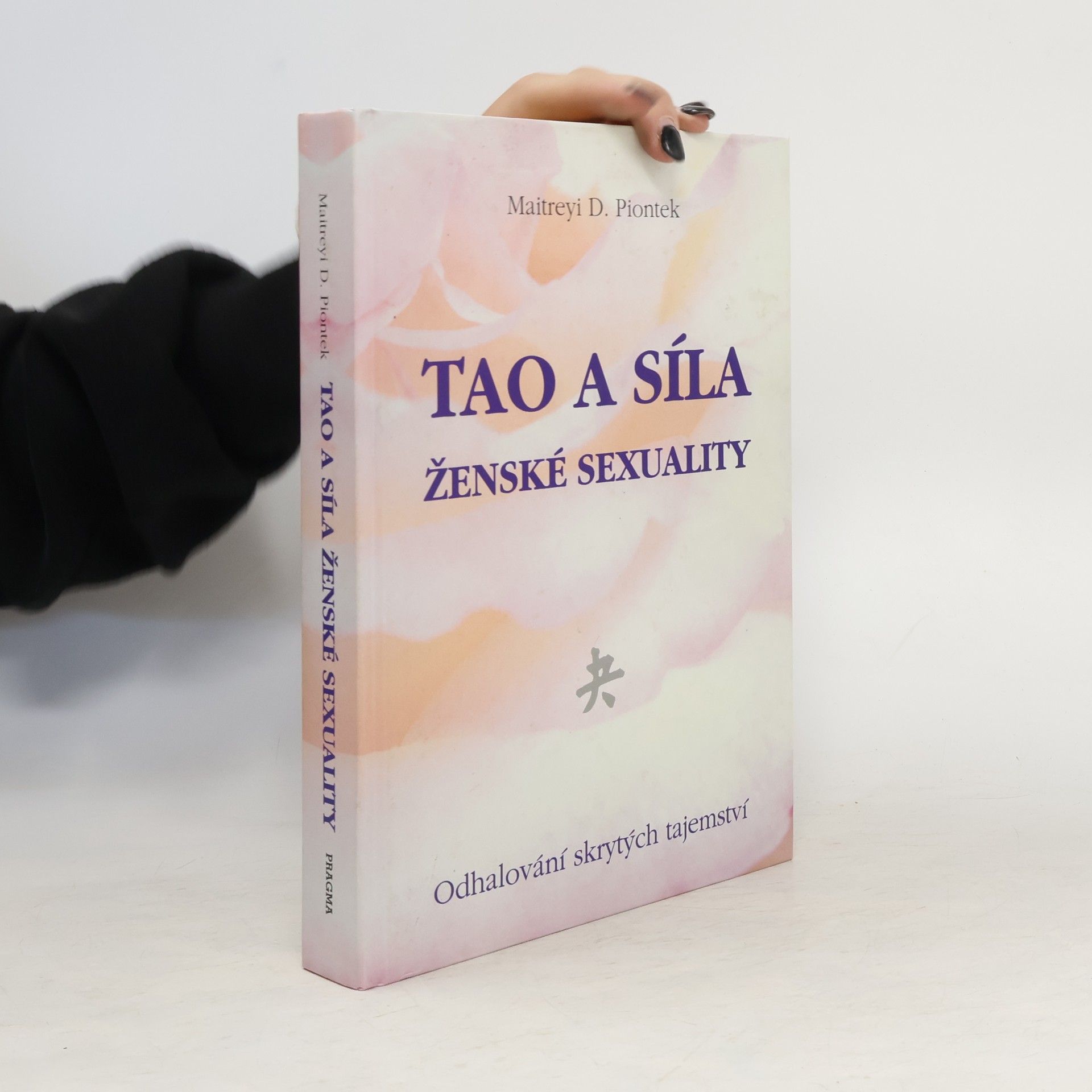 Maitreyi D. Piontek Tao a síla ženské sexuality. Odhalování skrytých tajemství