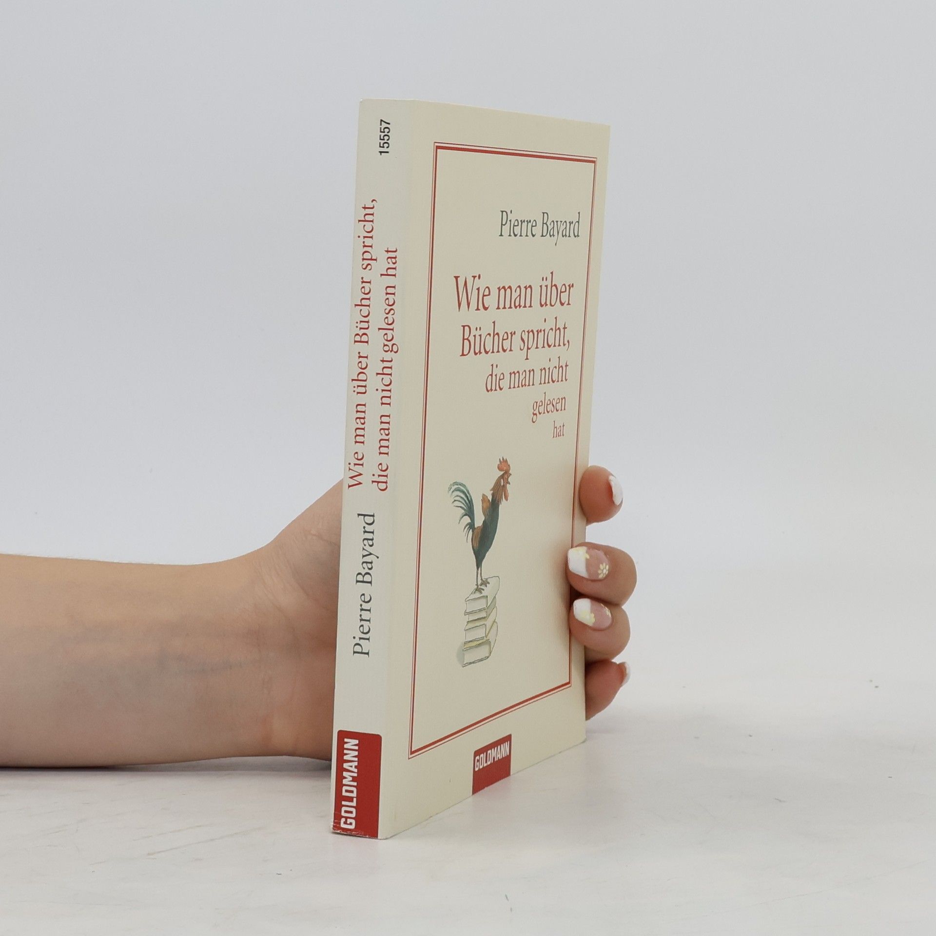 Pierre Bayard Wie man über Bücher spricht, die man nicht gelesen hat