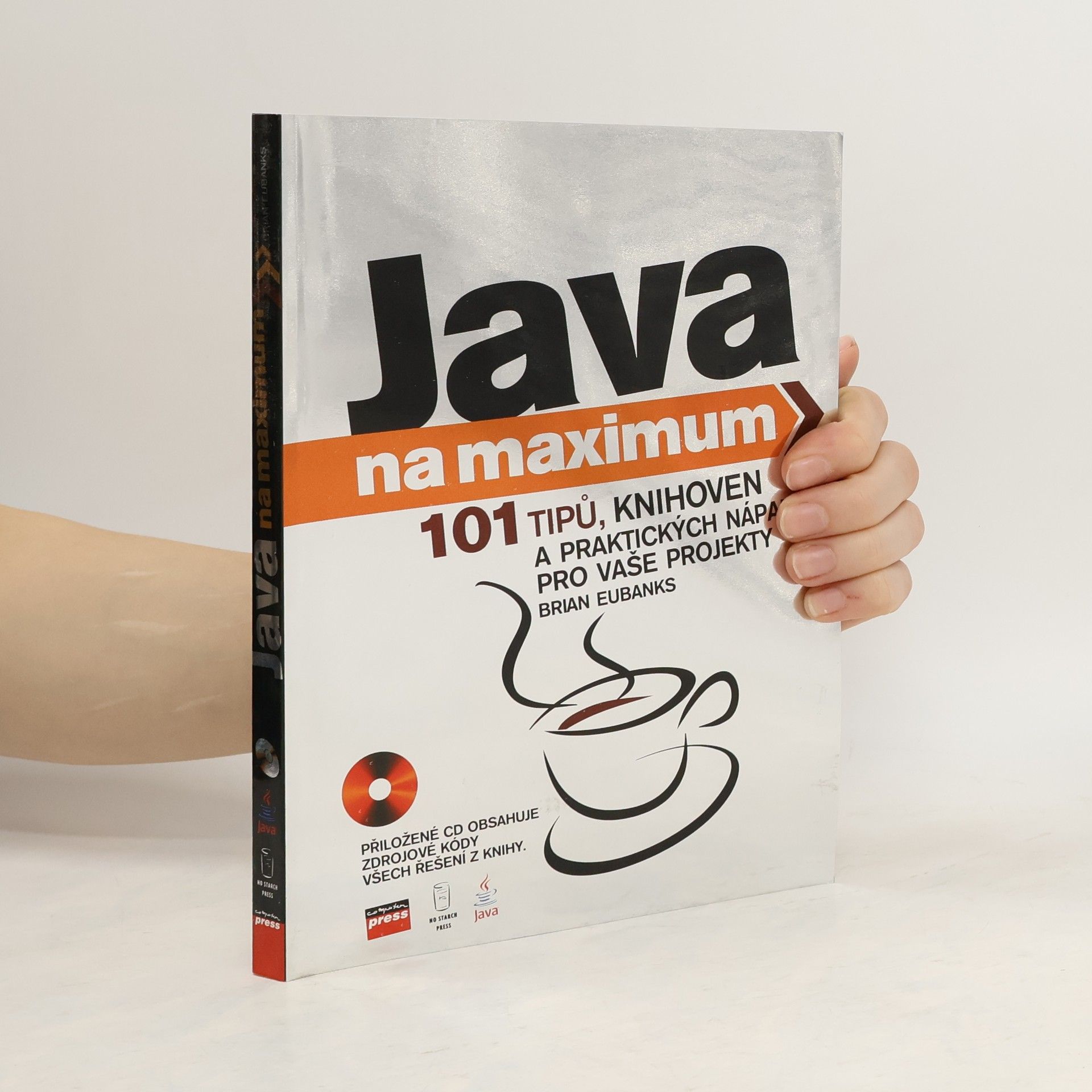 Brian D. Eubanks Java na maximum : [101 tipů, knihoven a praktických nápadů pro vaše projekty]