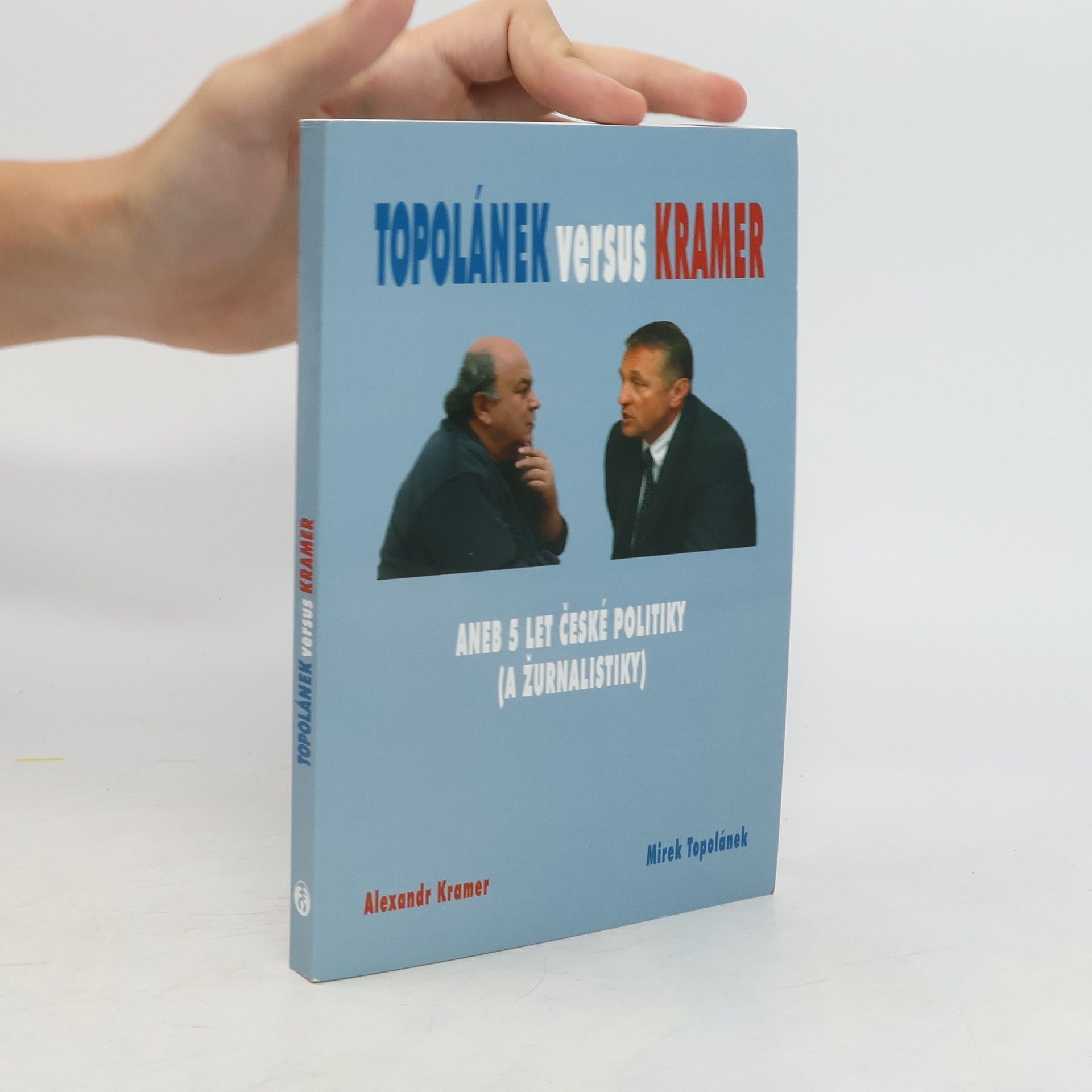 Alexandr Kramer Topolánek versus Kramer aneb pět let české politiky (a žurnalistiky)
