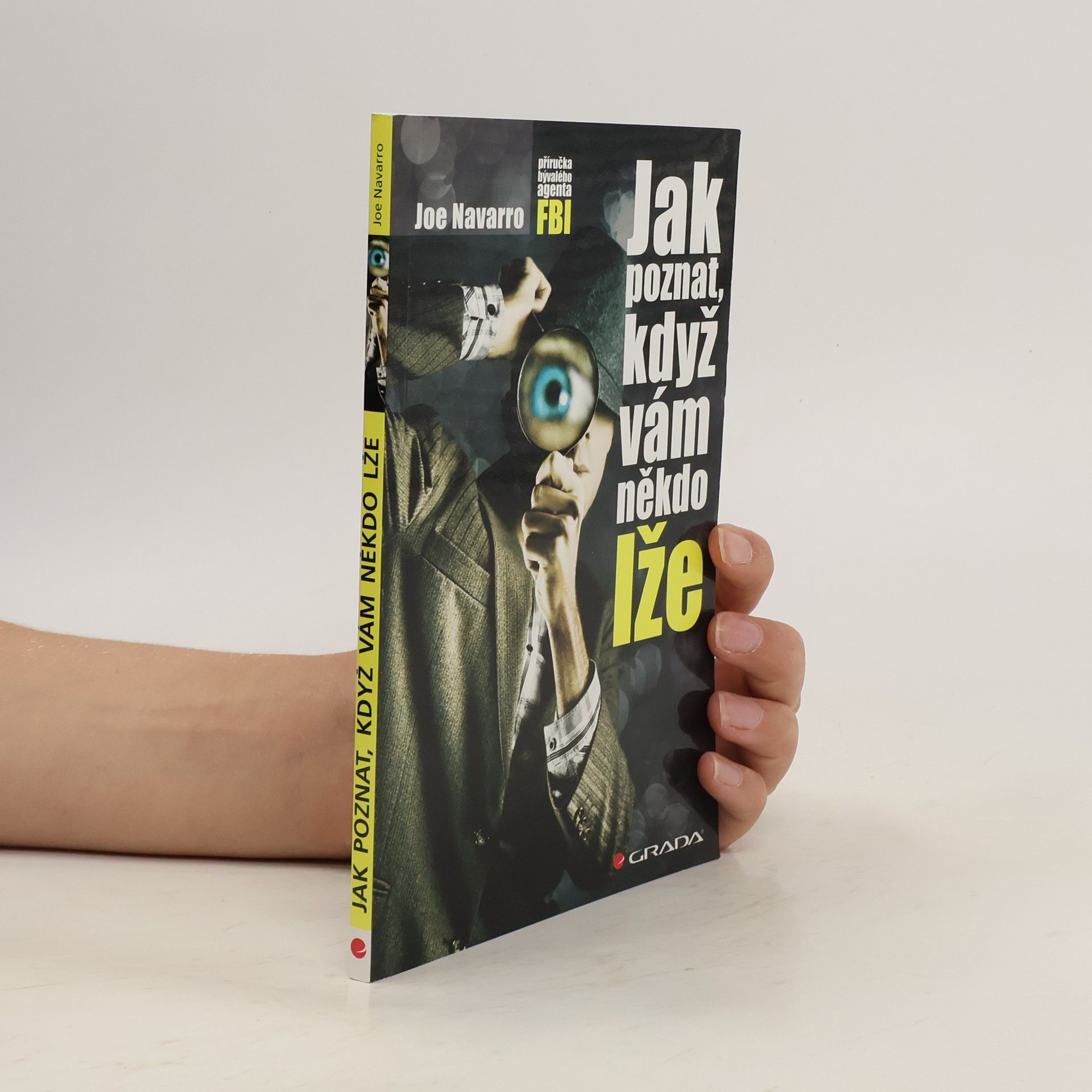 Joe Navarro Jak poznat, když vám někdo lže : příručka bývalého experta FBI
