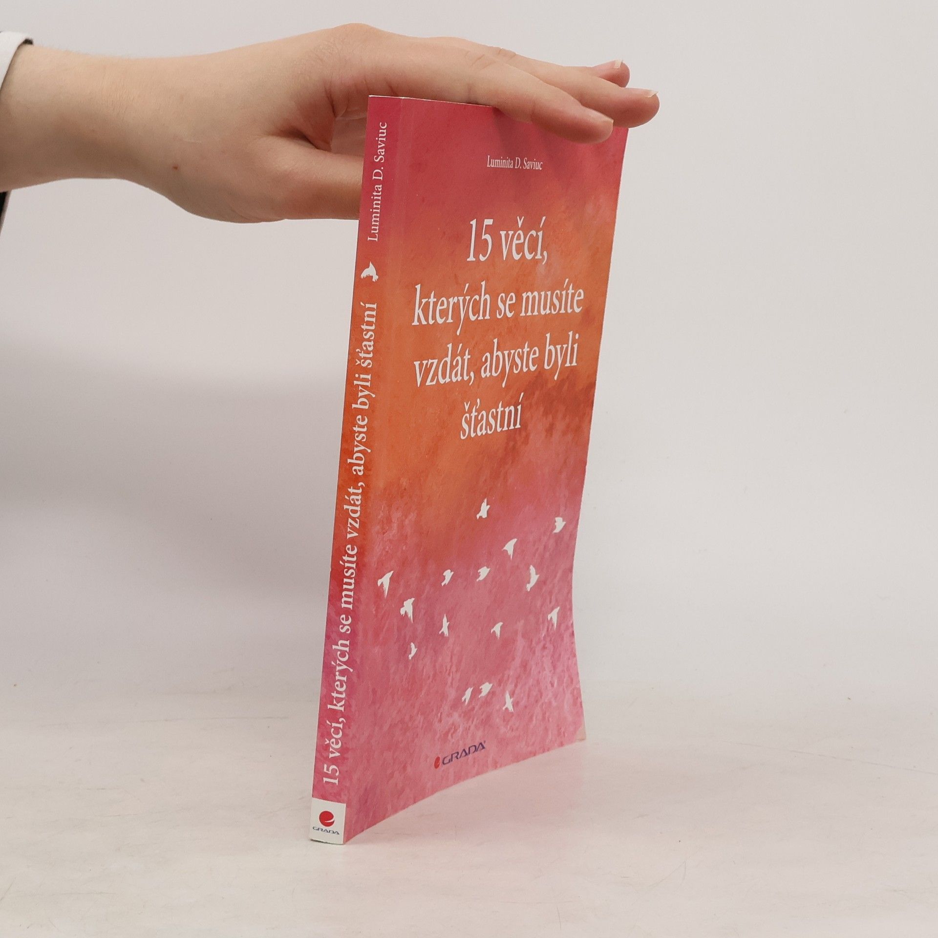 Luminita D. Saviuc 15 věcí, kterých se musíte vzdát, abyste byli šťastní