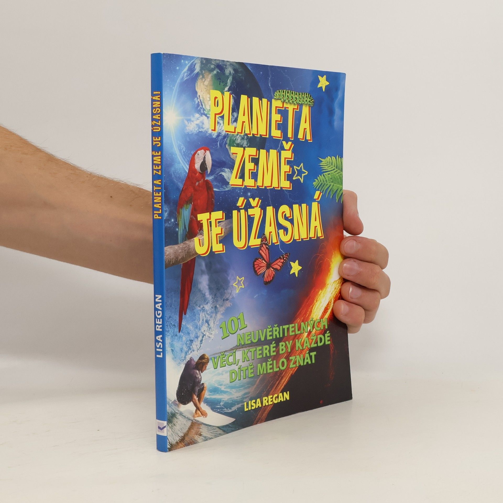 Lisa Regan Planeta Země je úžasná! : 101 neuvěřitelných věcí, které by každé dítě mělo znát