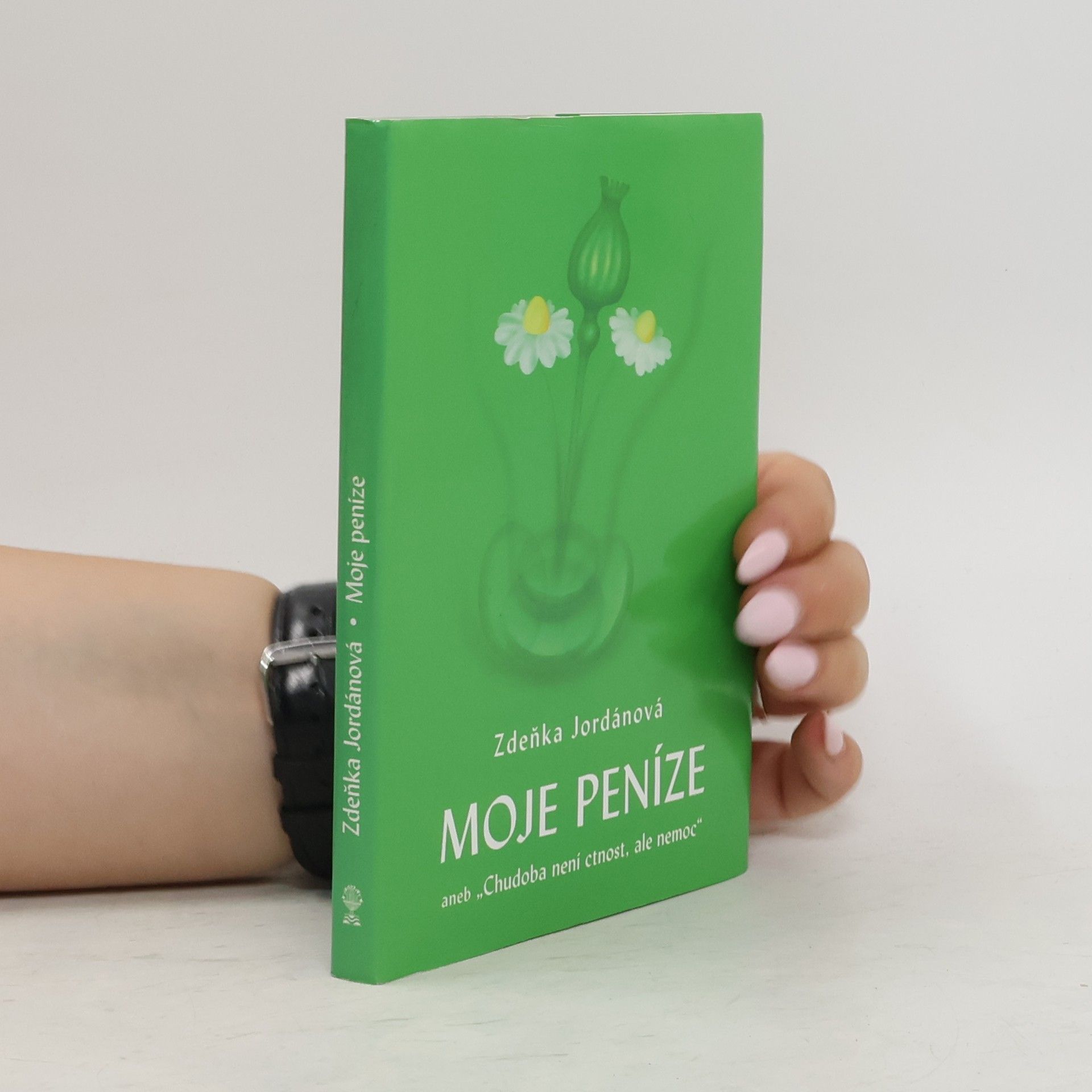 Zdeňka Jordánová Moje peníze, aneb, "Chudoba není ctnost, ale nemoc"