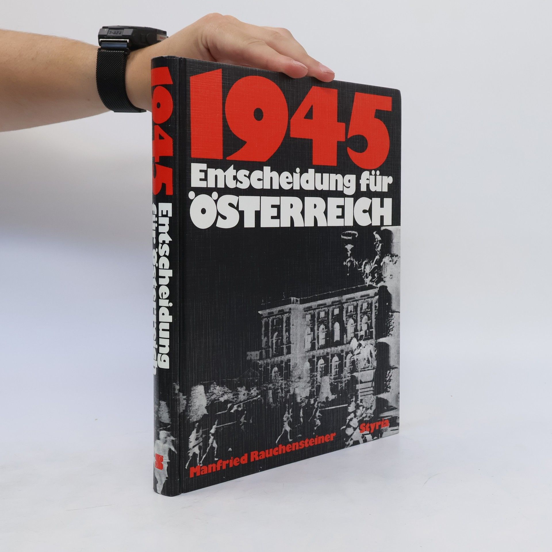 Manfried Rauchensteiner 1945. Entscheidung für Österreich